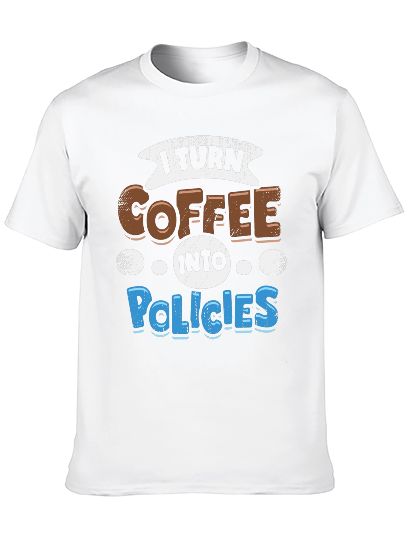 I Turn Coffee Into Policies Graphic T-Shirt