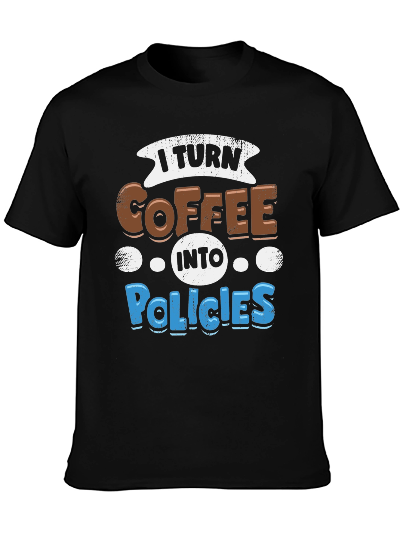 I Turn Coffee Into Policies Graphic T-Shirt