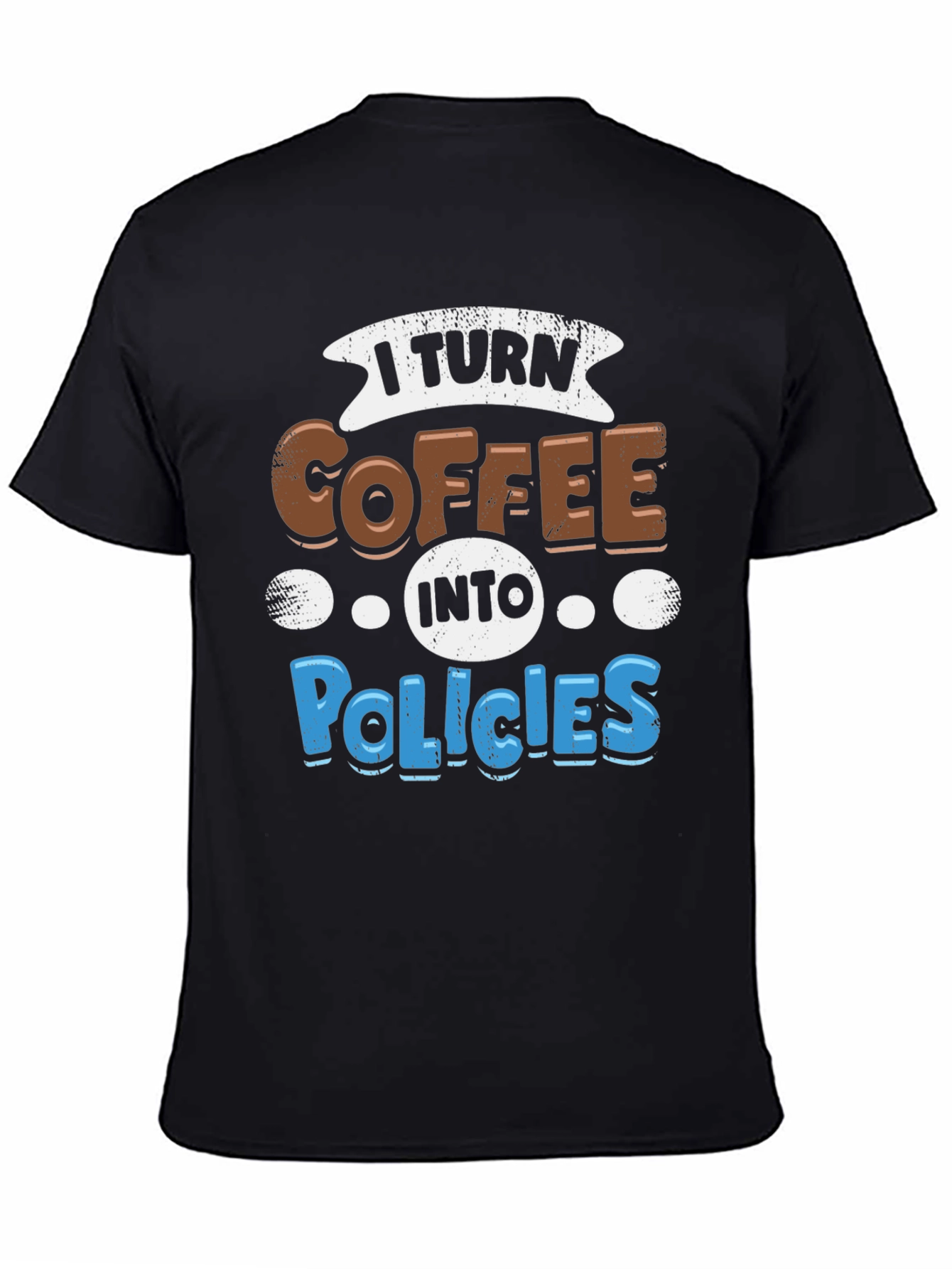 I Turn Coffee Into Policies Graphic T-Shirt