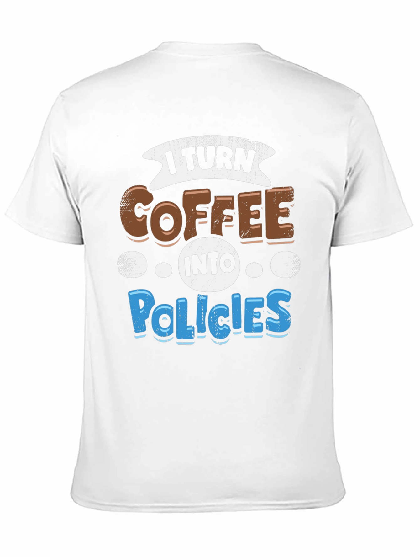 I Turn Coffee Into Policies Graphic T-Shirt