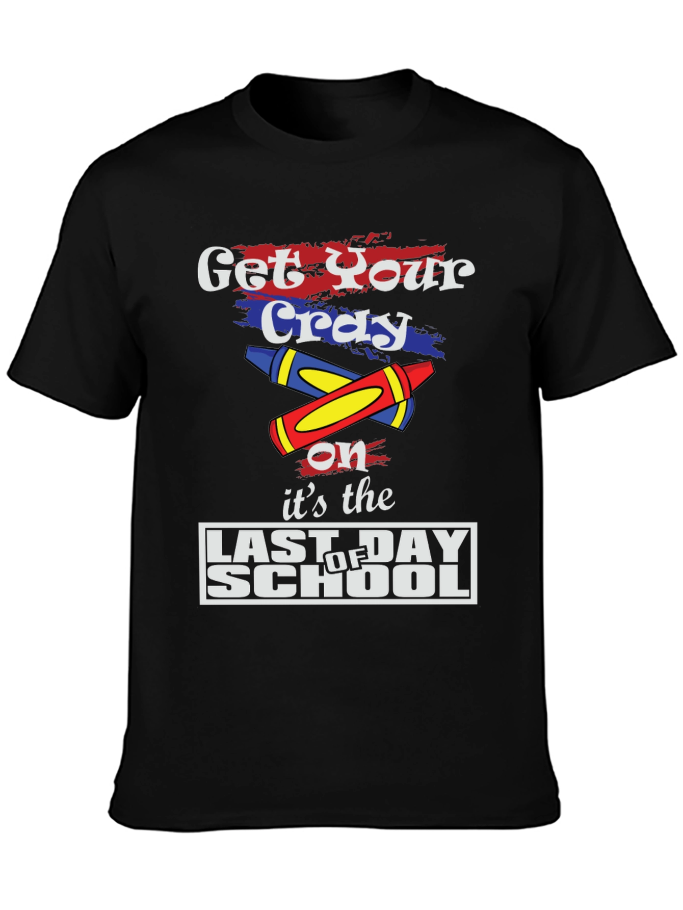 Get Your Cray On Last Day of School T-Shirt