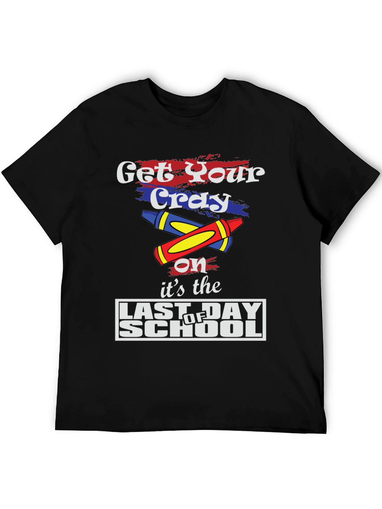 Get Your Cray On Last Day of School T-Shirt