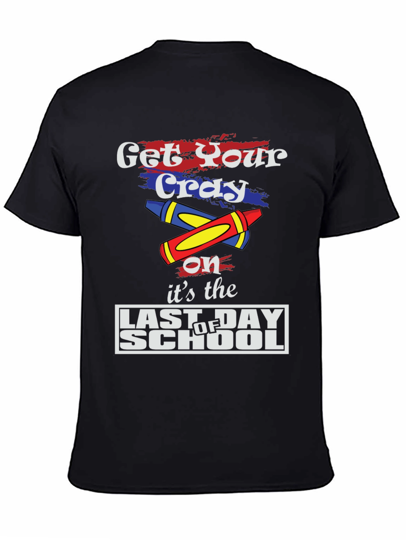 Get Your Cray On Last Day of School T-Shirt