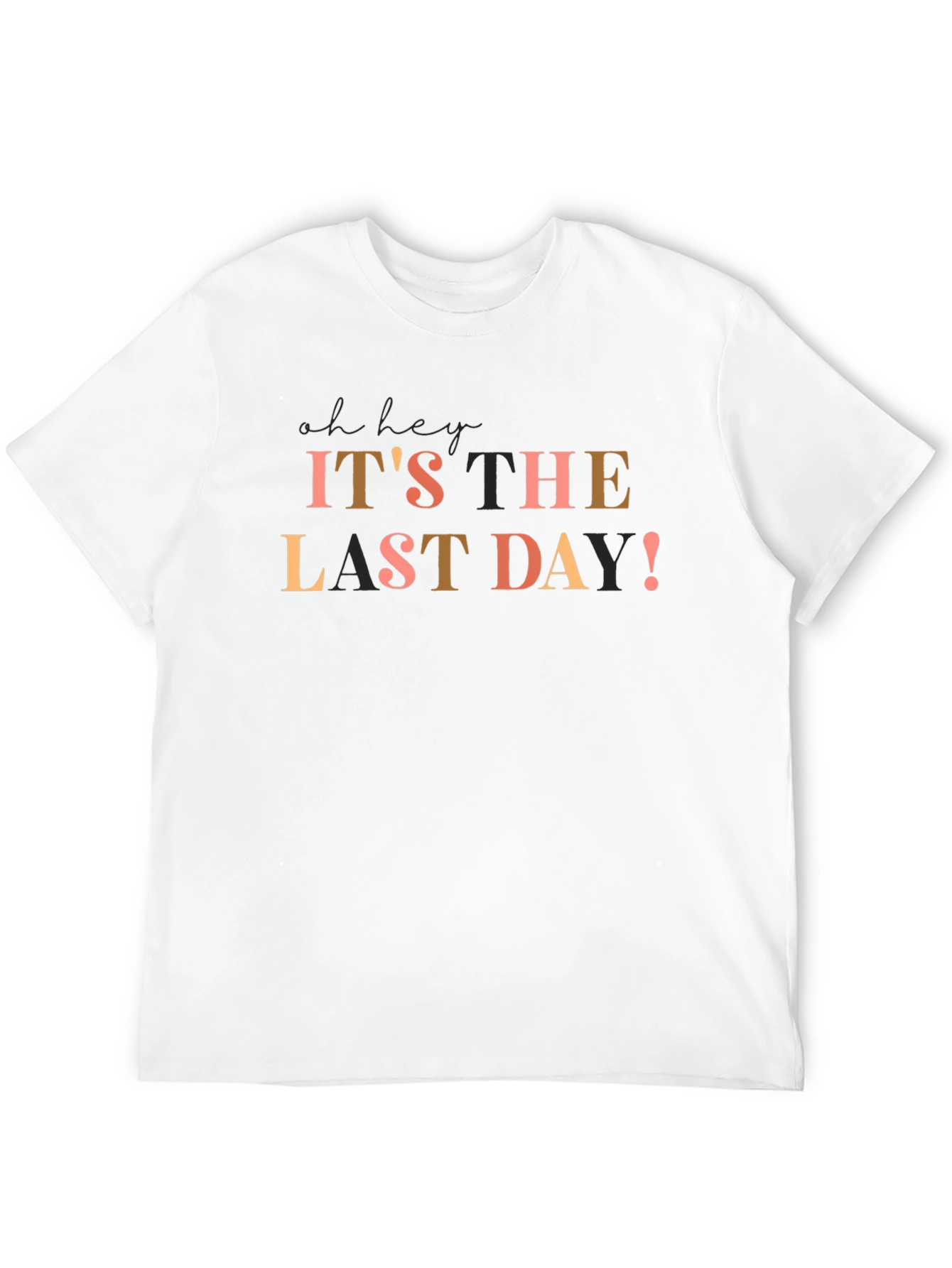 Its The Last Day! Graphic T-Shirt
