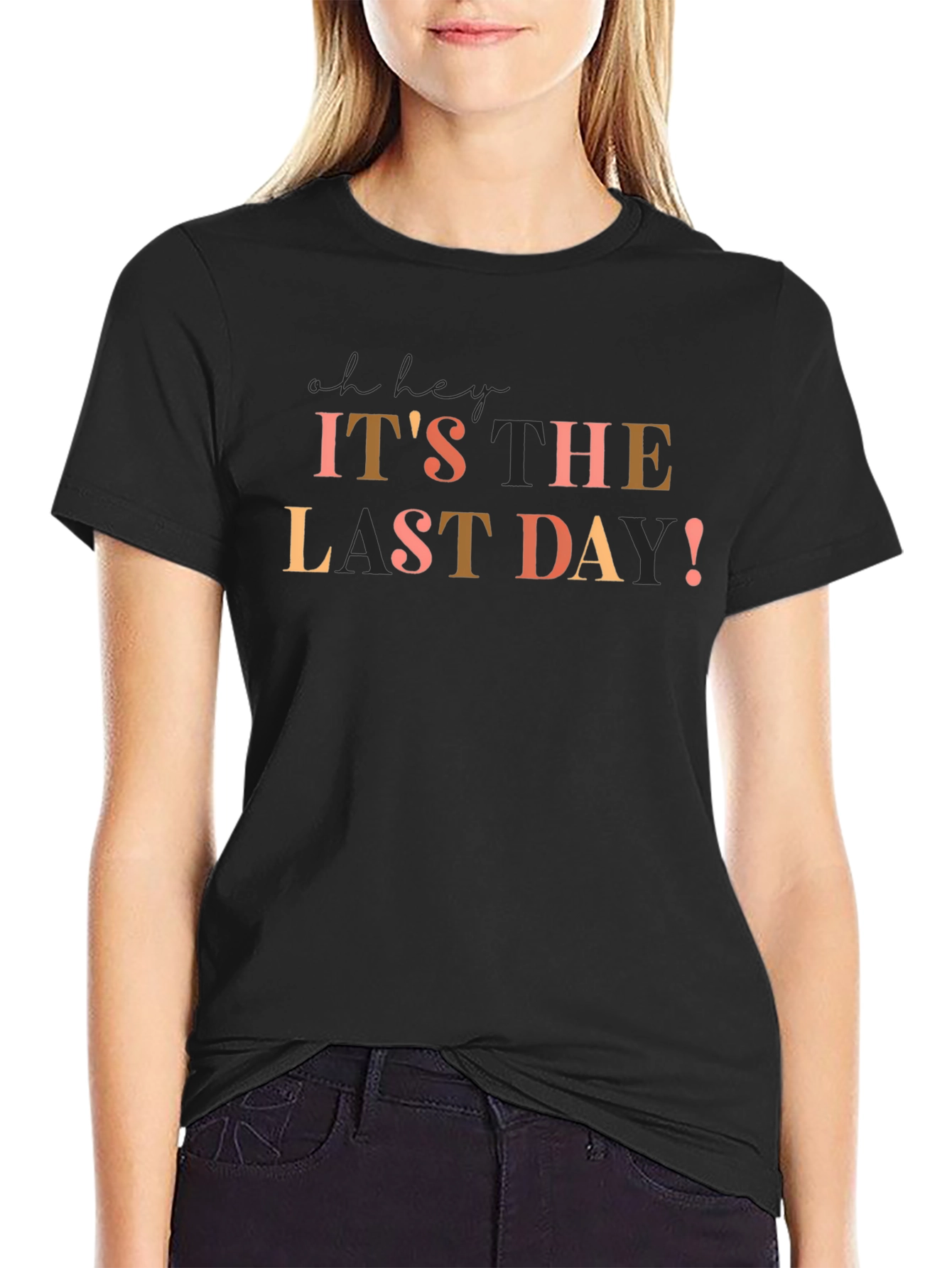 Its The Last Day! Graphic T-Shirt