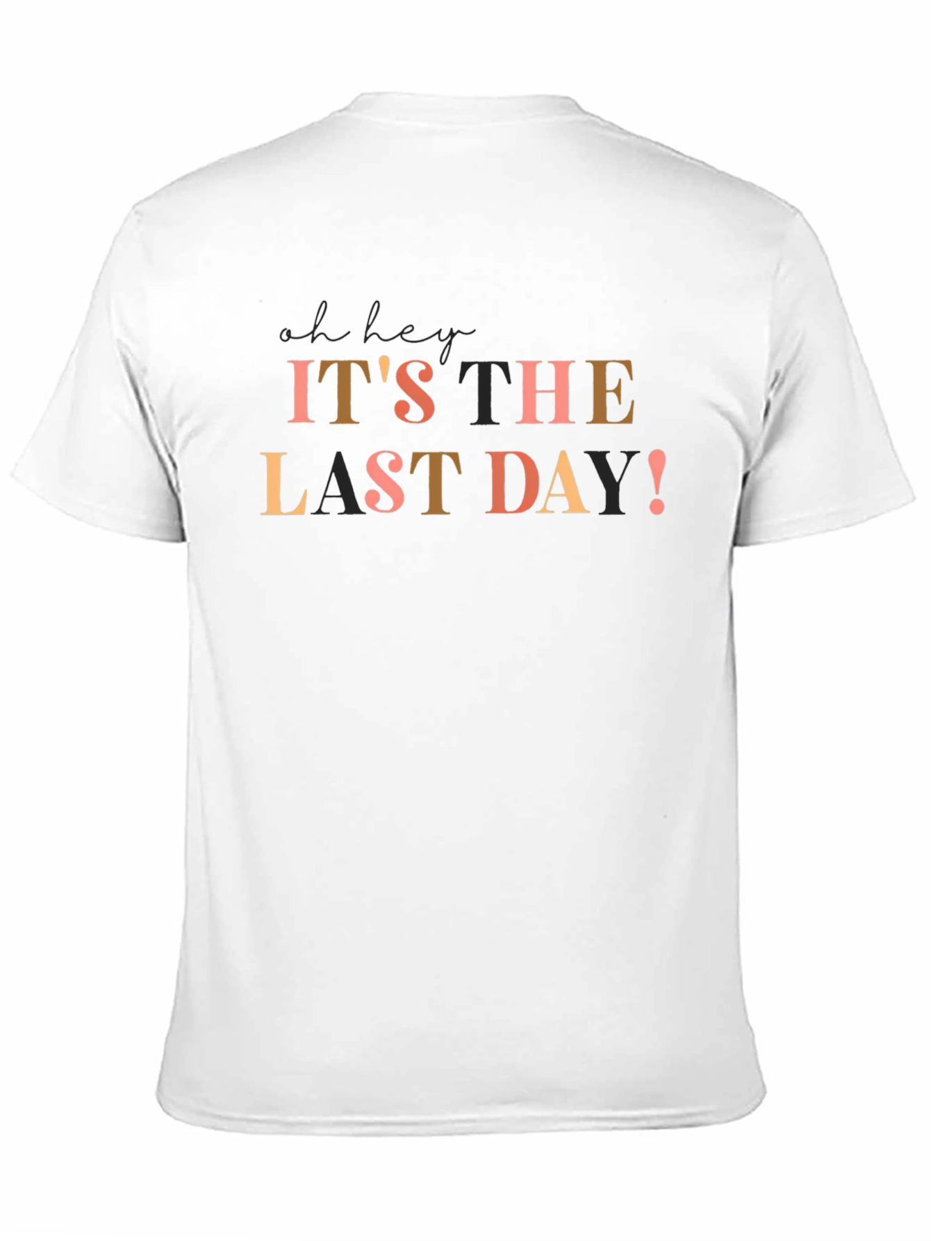 Its The Last Day! Graphic T-Shirt