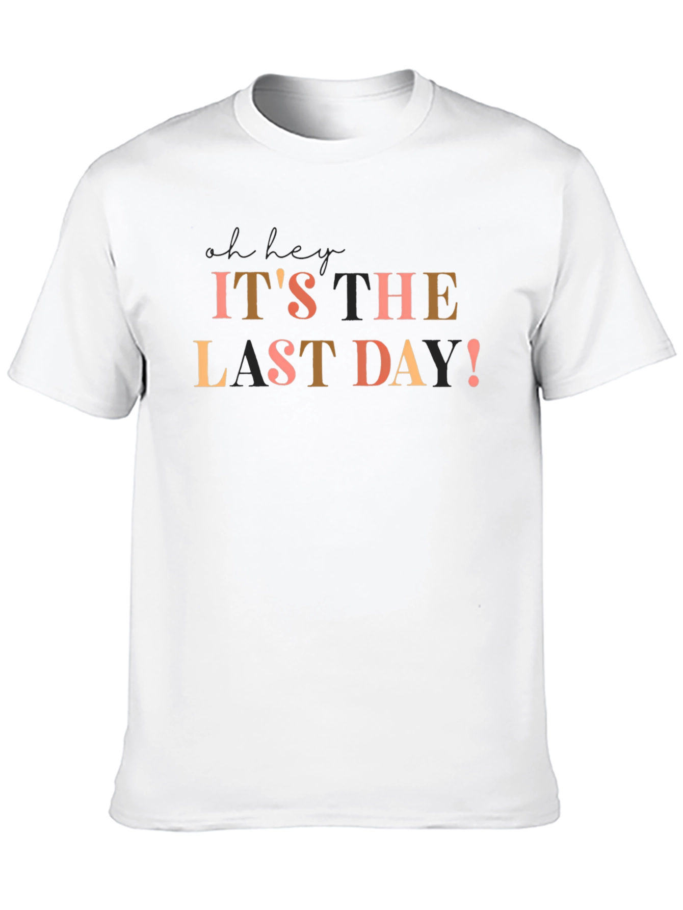 Its The Last Day! Graphic T-Shirt