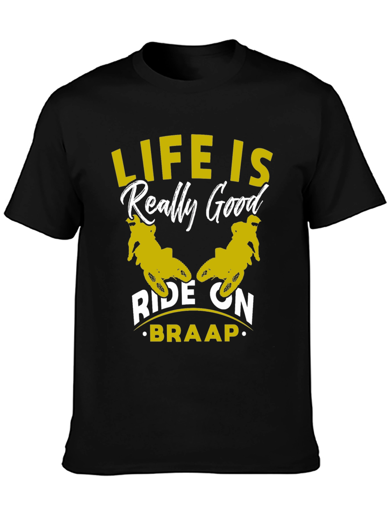 Life Is Really Good Ride On - Braap T-Shirt