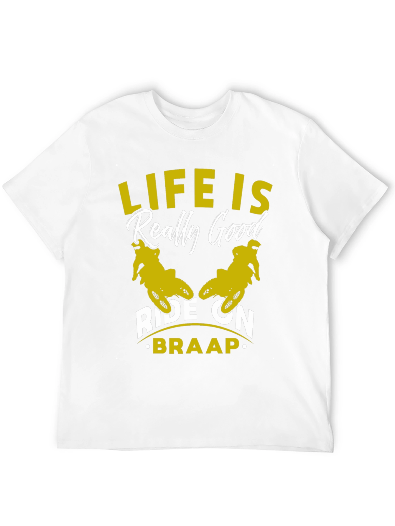 Life Is Really Good Ride On - Braap T-Shirt