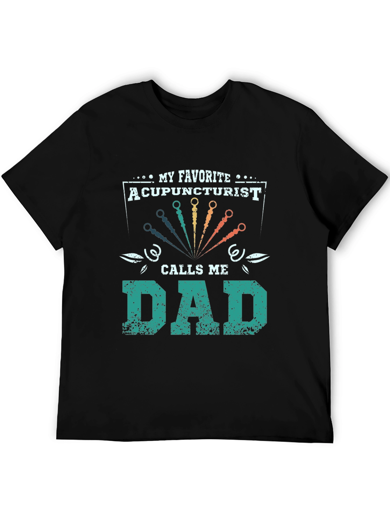 My Favorite Acupuncturist Calls Me Dad T-Shirt