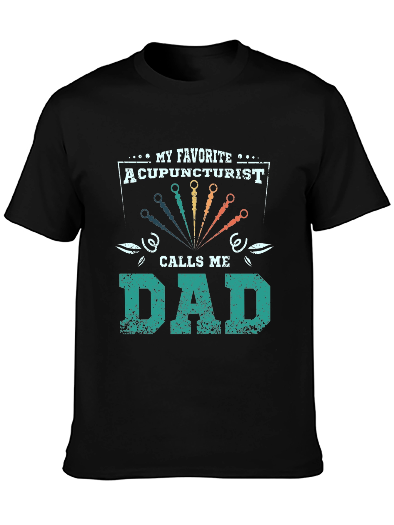 My Favorite Acupuncturist Calls Me Dad T-Shirt