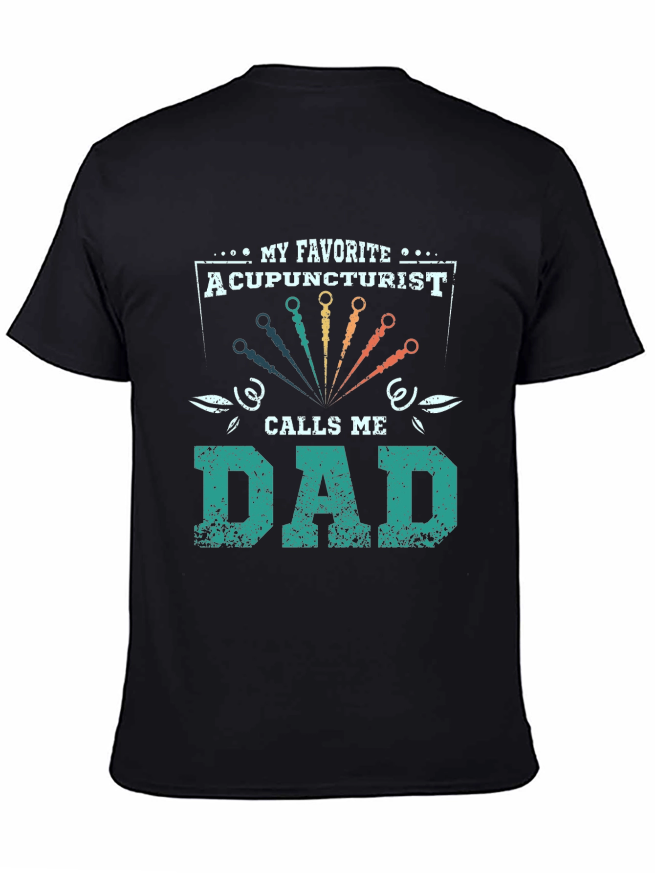 My Favorite Acupuncturist Calls Me Dad T-Shirt