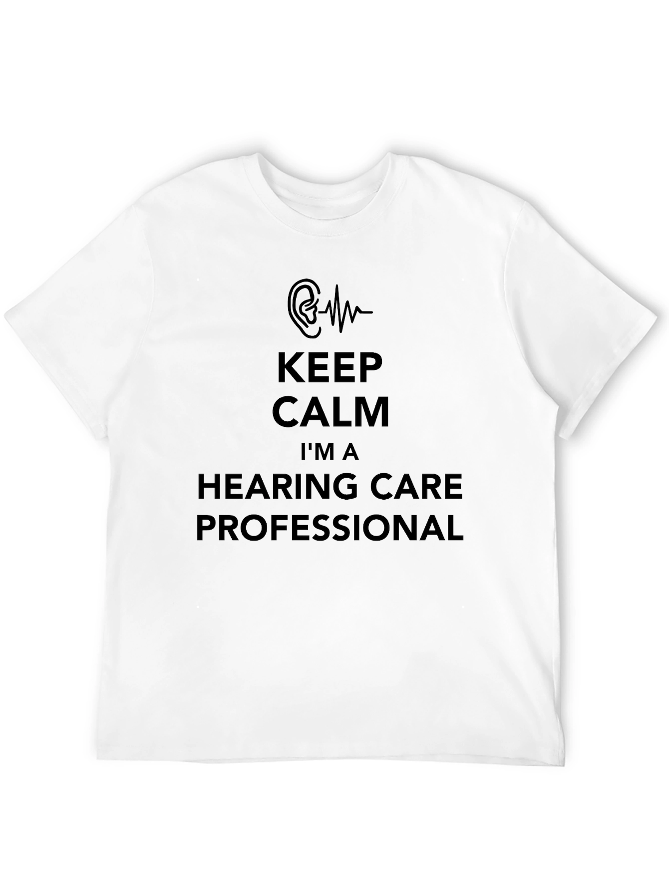 Keep Calm Im a Hearing Care Professional T-Shirt