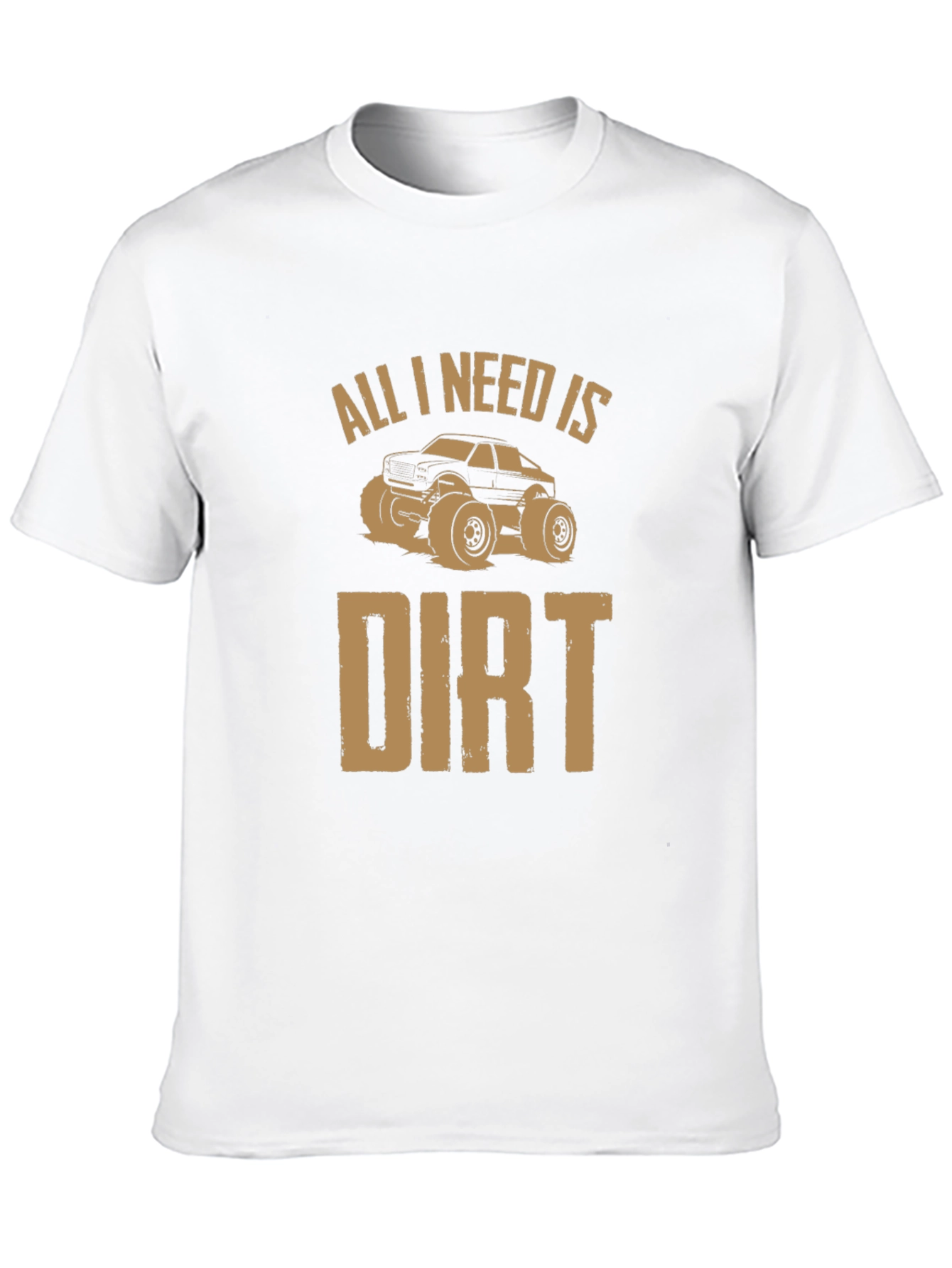 All I Need Is Dirt T-Shirt