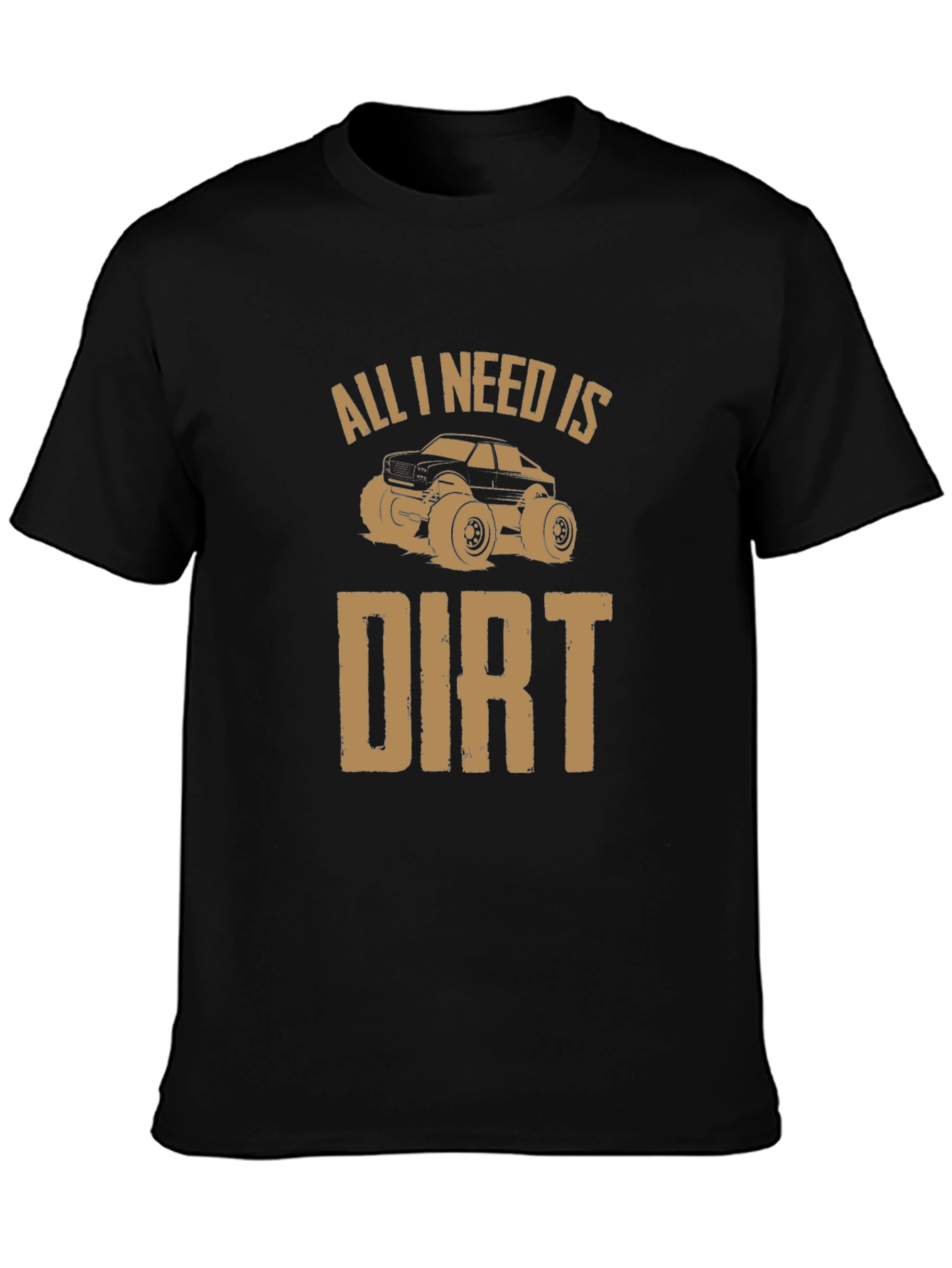 All I Need Is Dirt T-Shirt