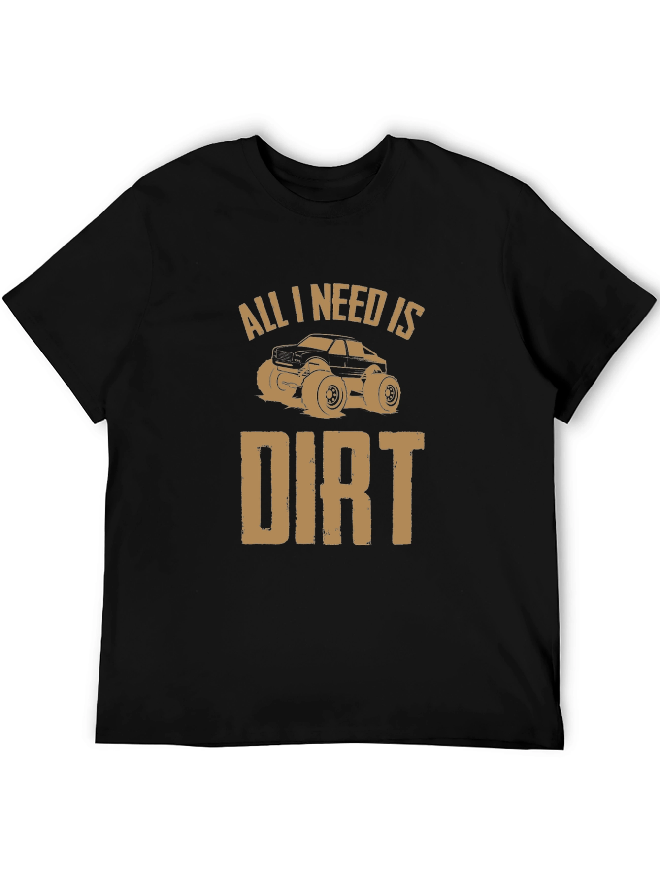 All I Need Is Dirt T-Shirt