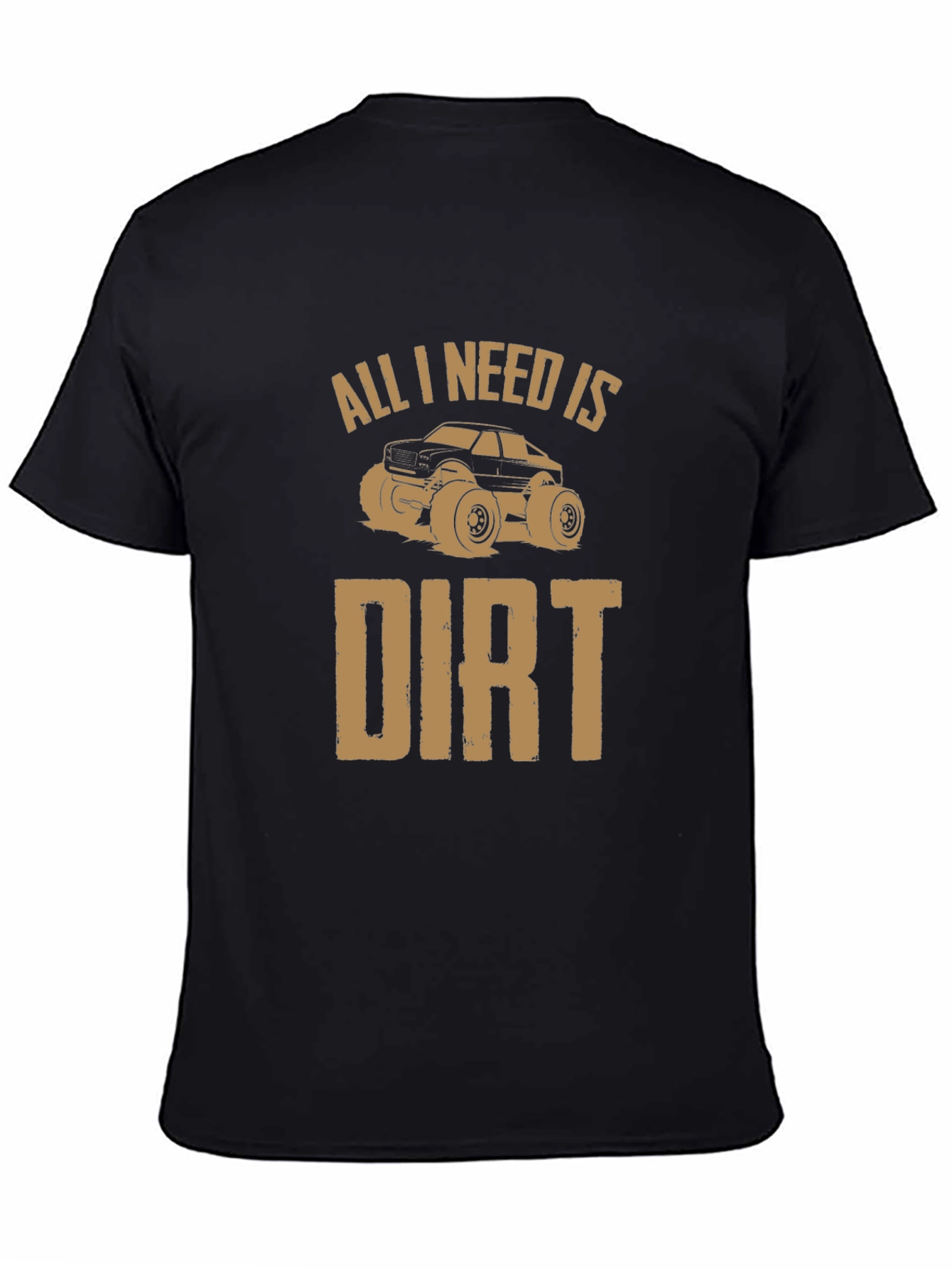 All I Need Is Dirt T-Shirt