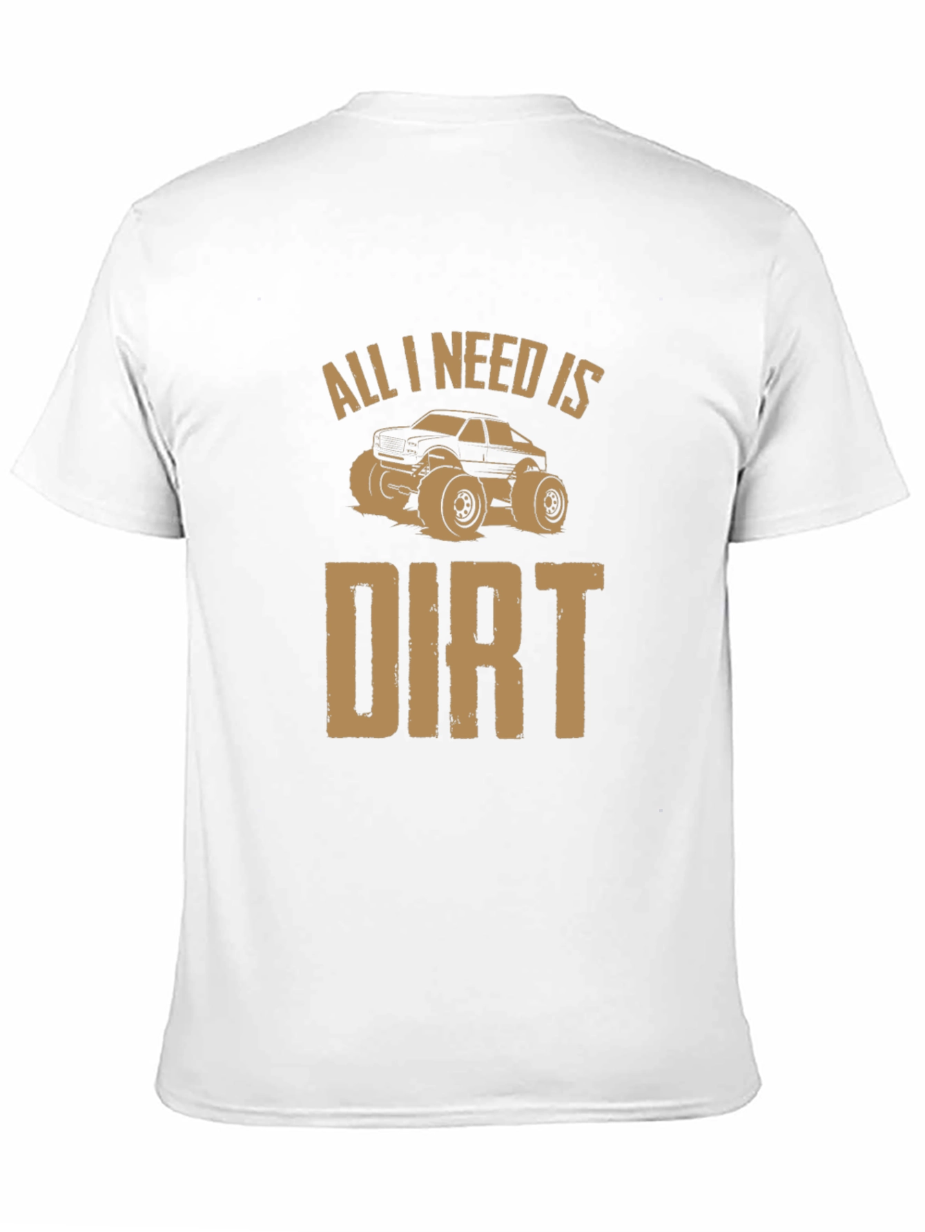 All I Need Is Dirt T-Shirt