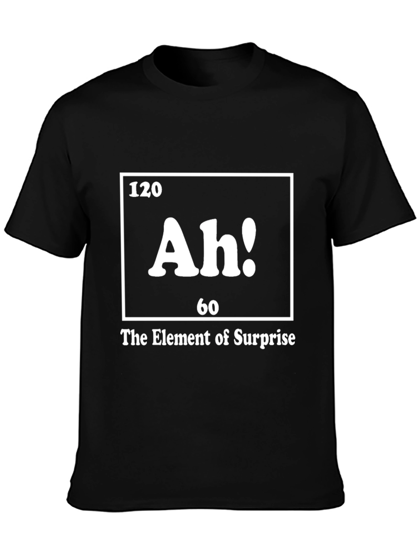 Ah! The Element of Surprise T-Shirt