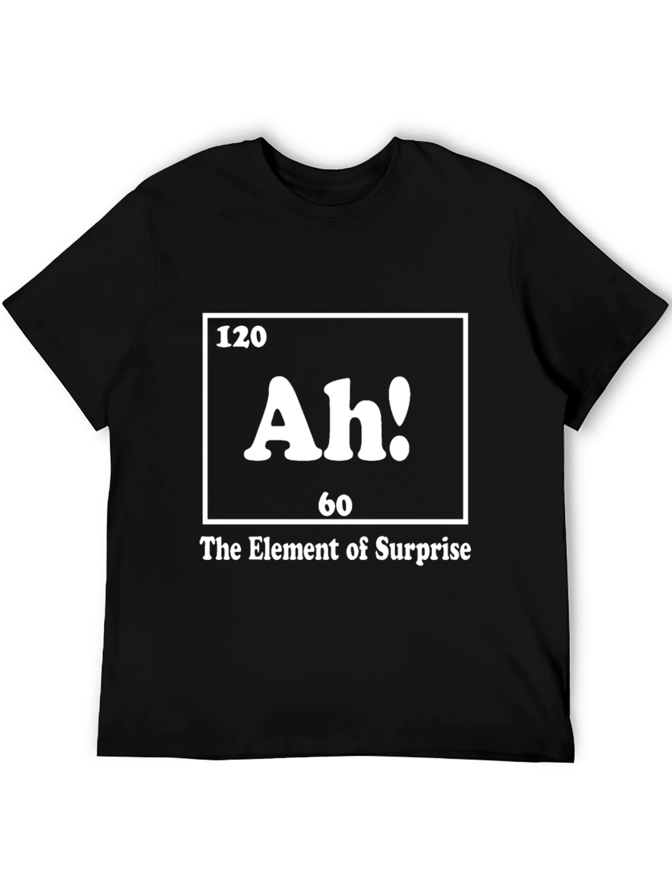 Ah! The Element of Surprise T-Shirt