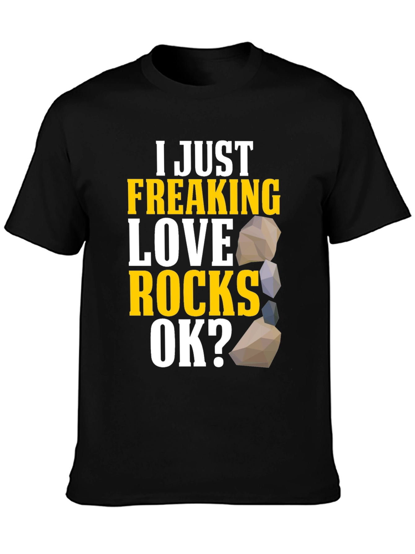 I Just Freaking Love Rocks T-Shirt
