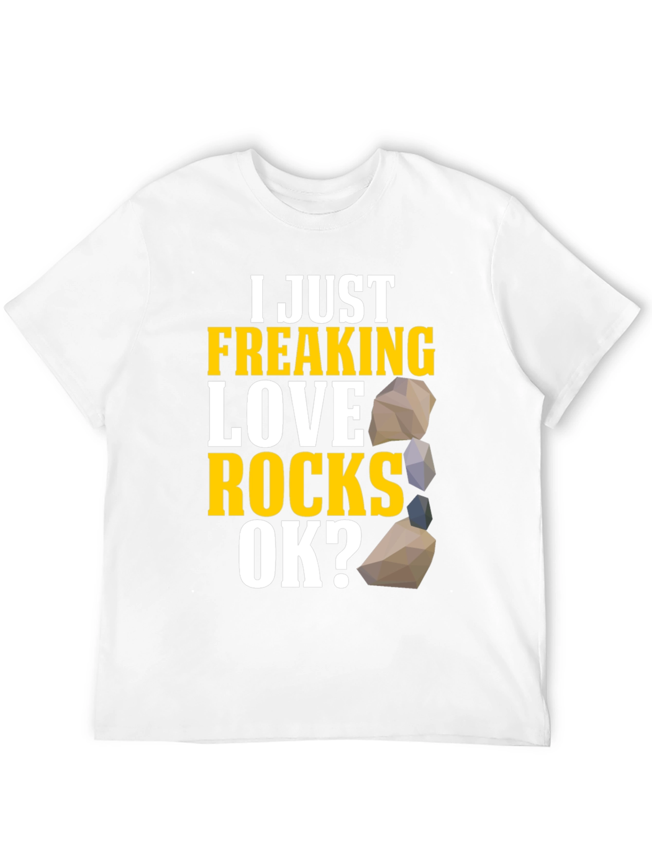 I Just Freaking Love Rocks T-Shirt