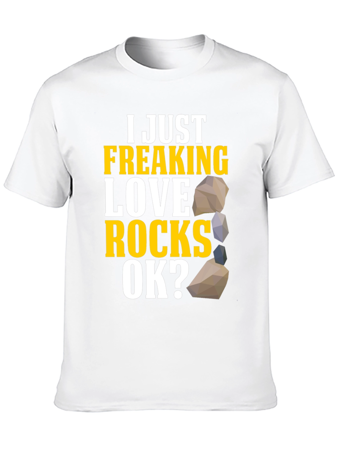 I Just Freaking Love Rocks T-Shirt