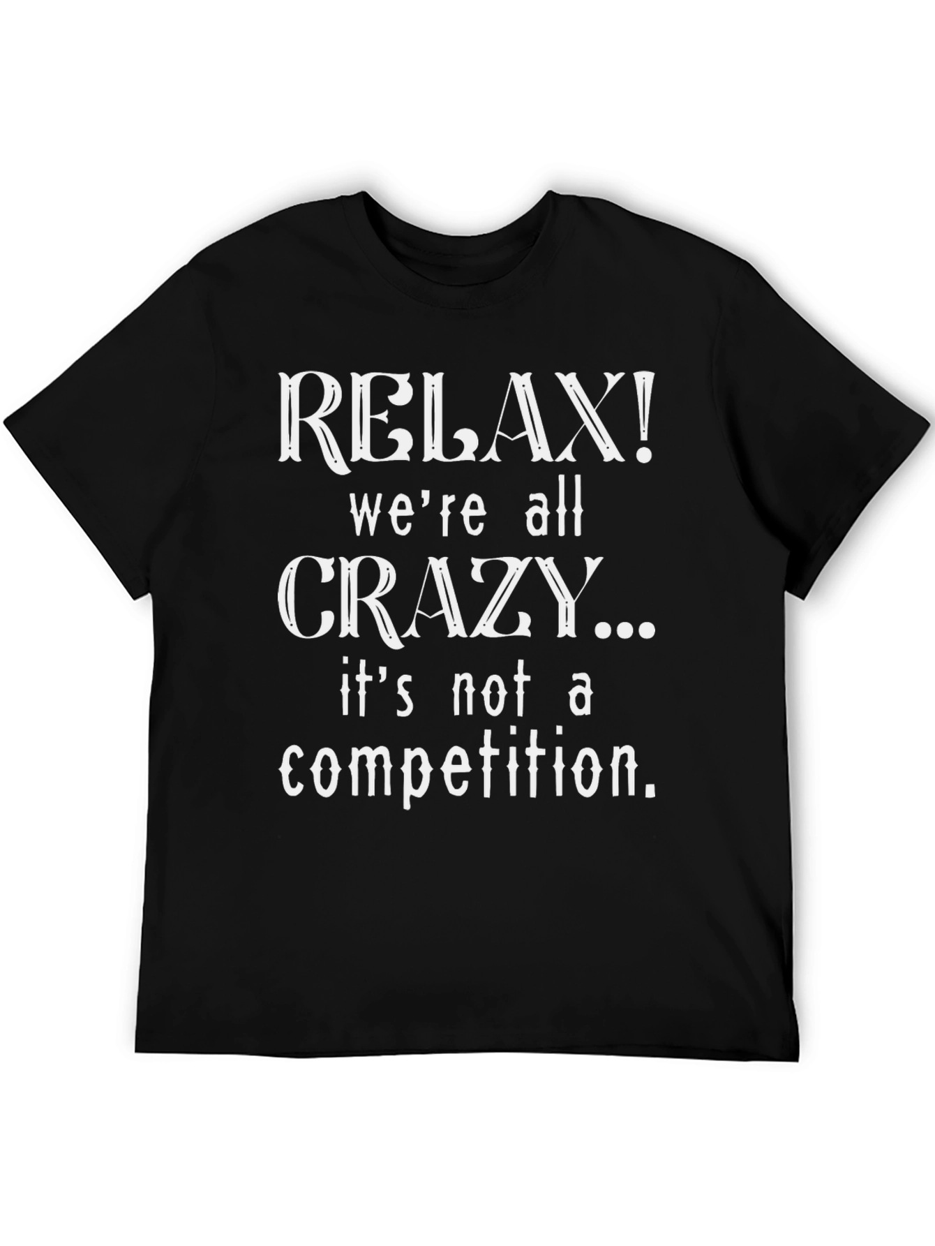 Relax Were All Crazy Graphic T-Shirt