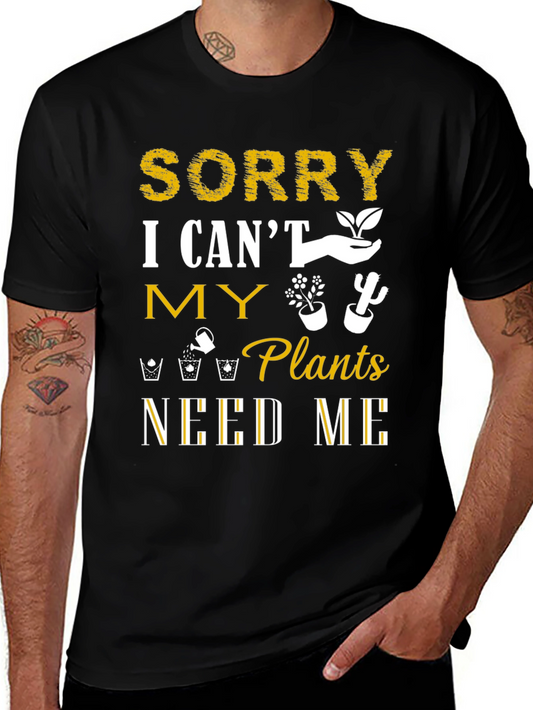 Sorry I Cant Plants Need Me T-Shirt