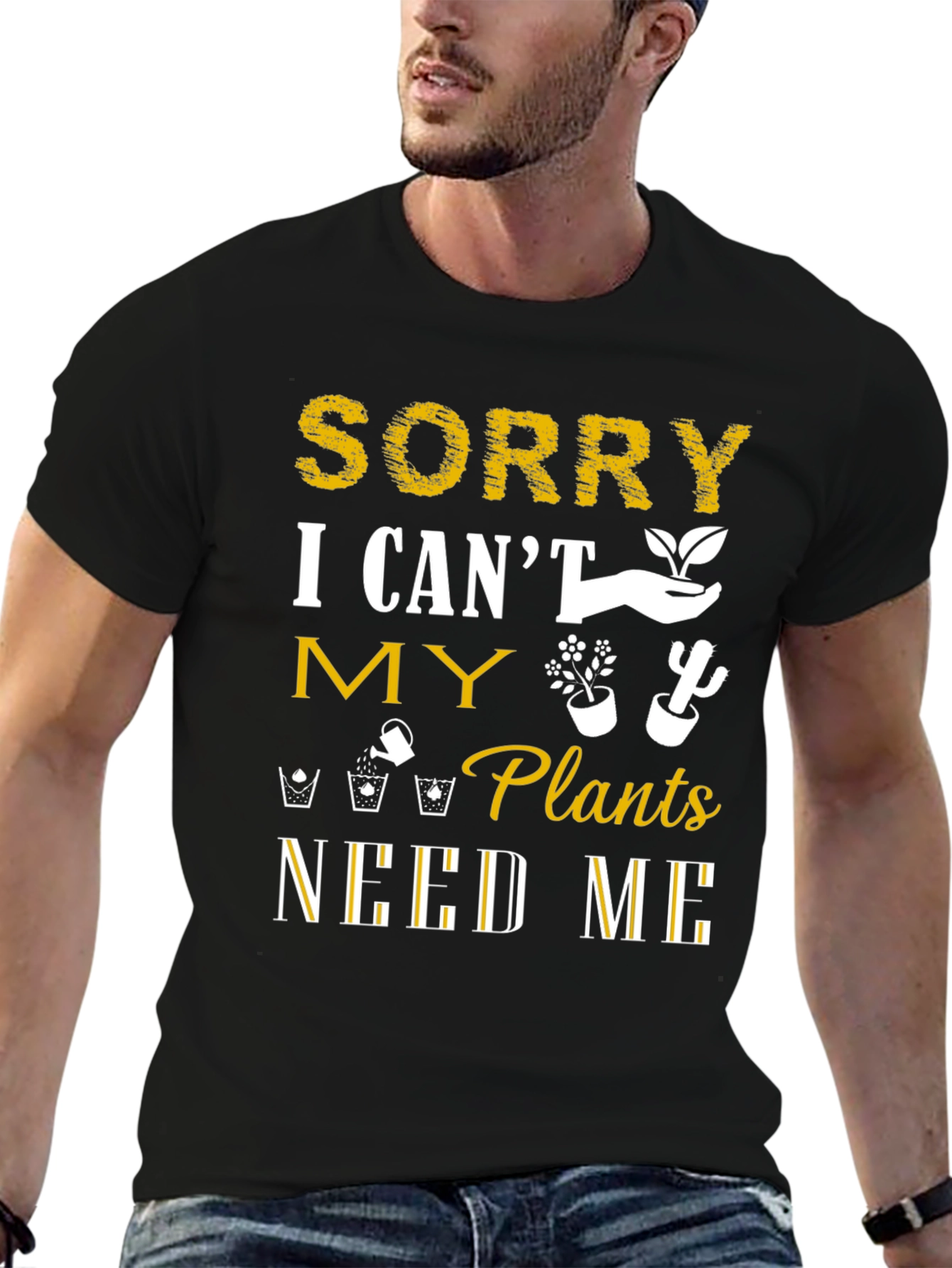 Sorry I Cant Plants Need Me T-Shirt