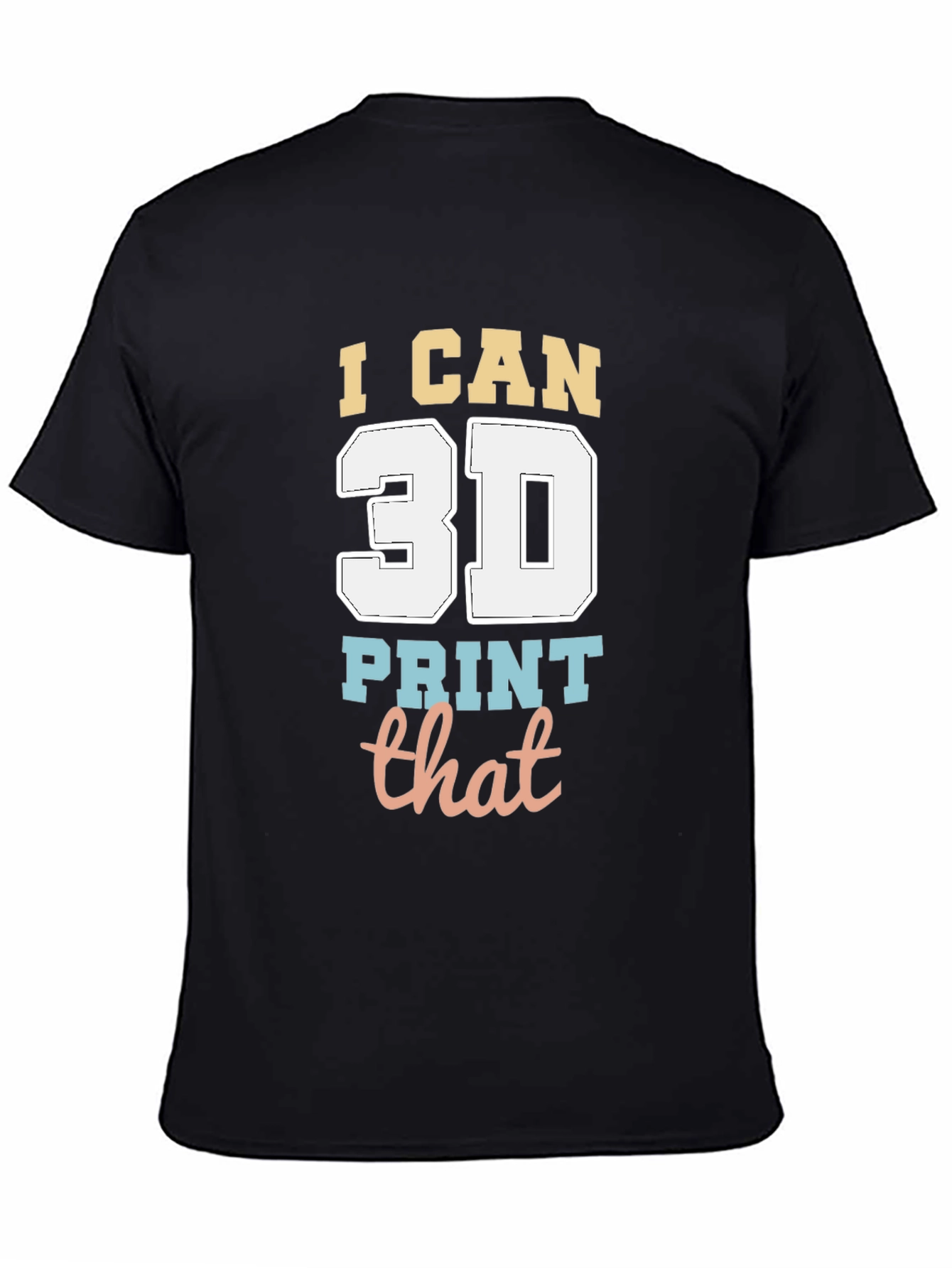 I Can 3D Print That T-Shirt - Black