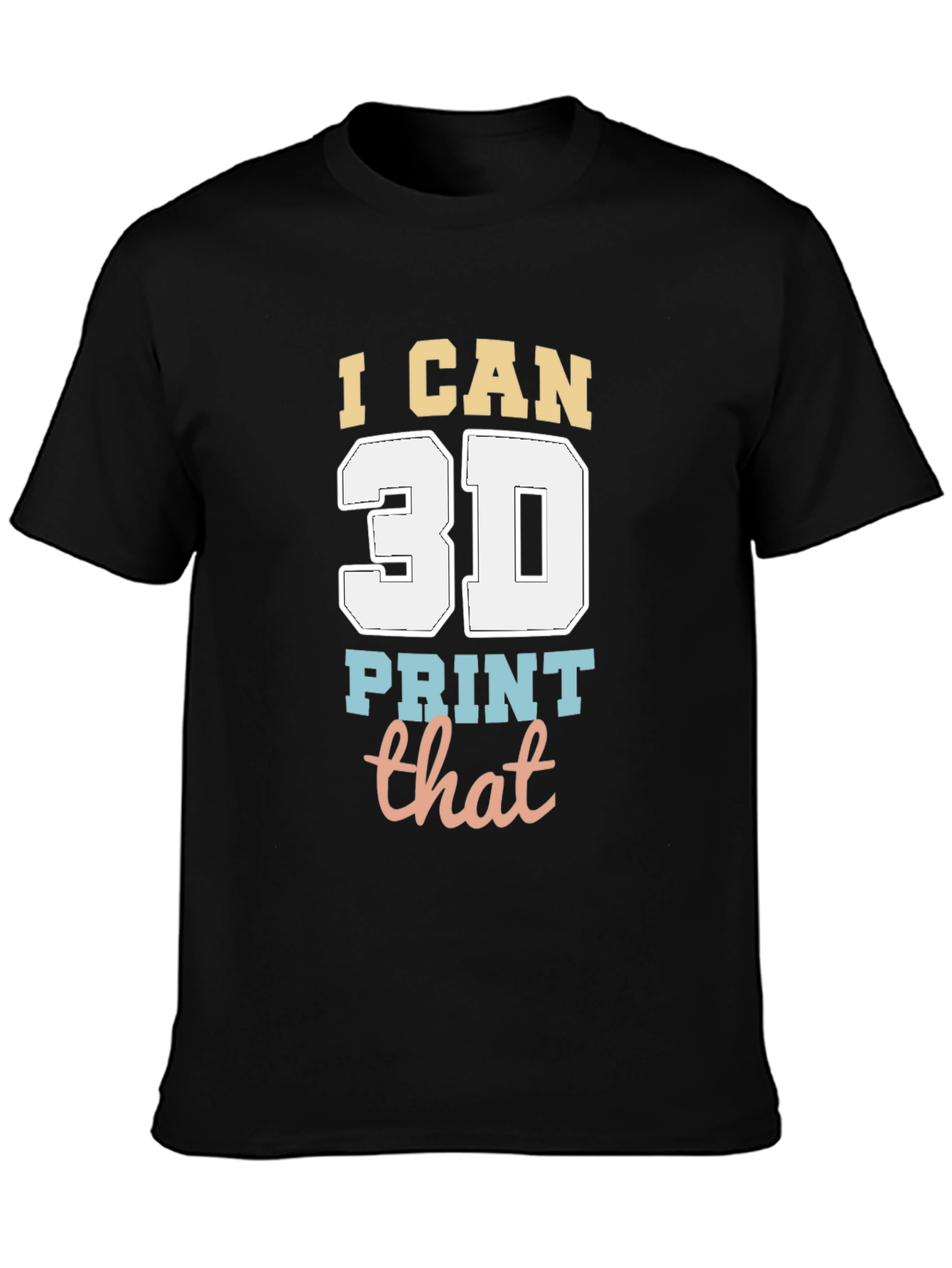I Can 3D Print That T-Shirt - Black