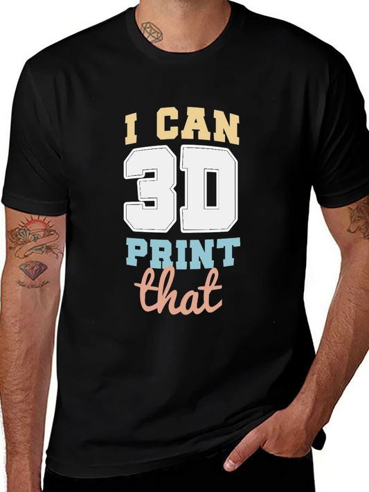 I Can 3D Print That T-Shirt - Black