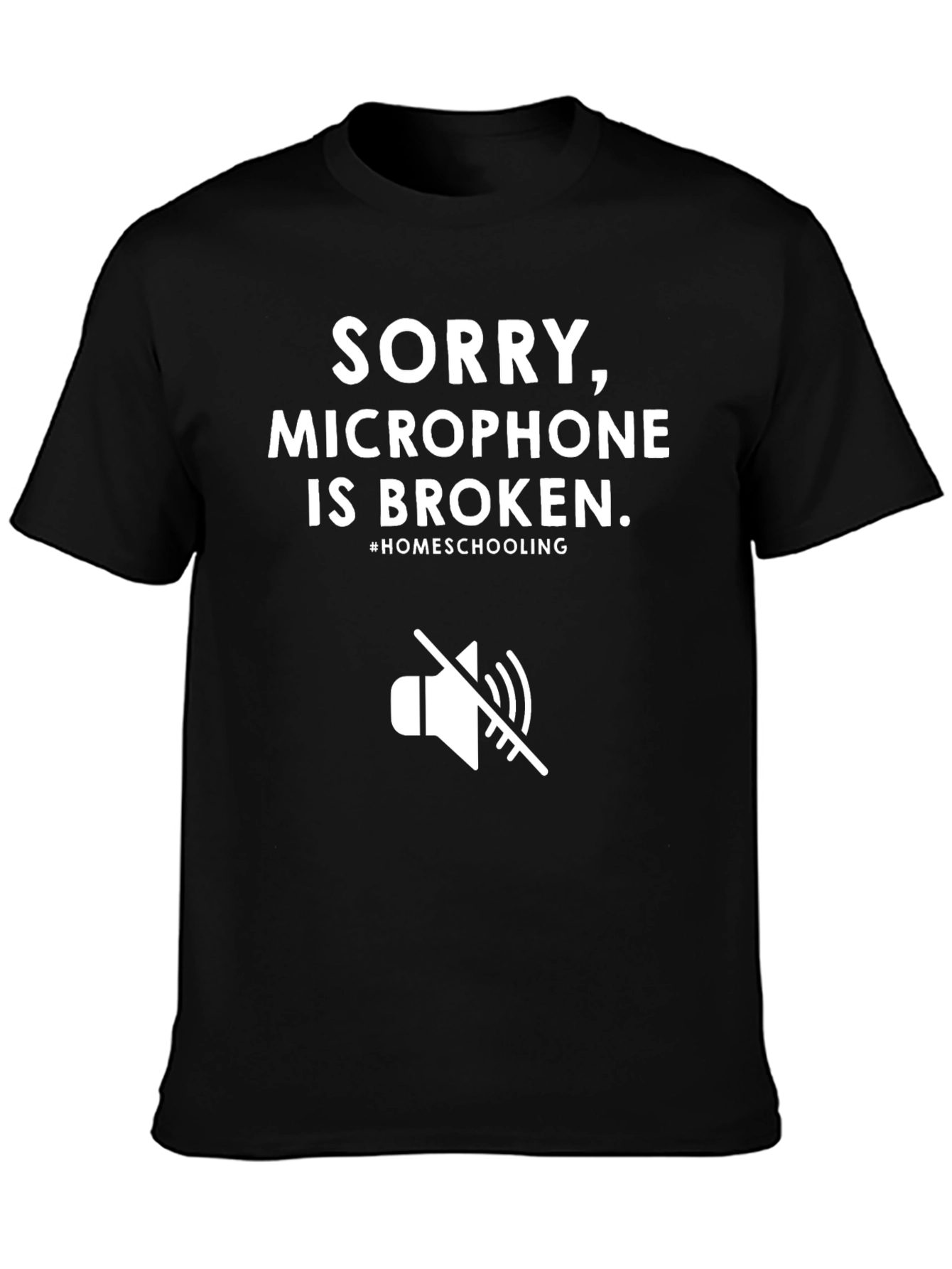 Sorry Microphone Broken Homeschooling T-Shirt
