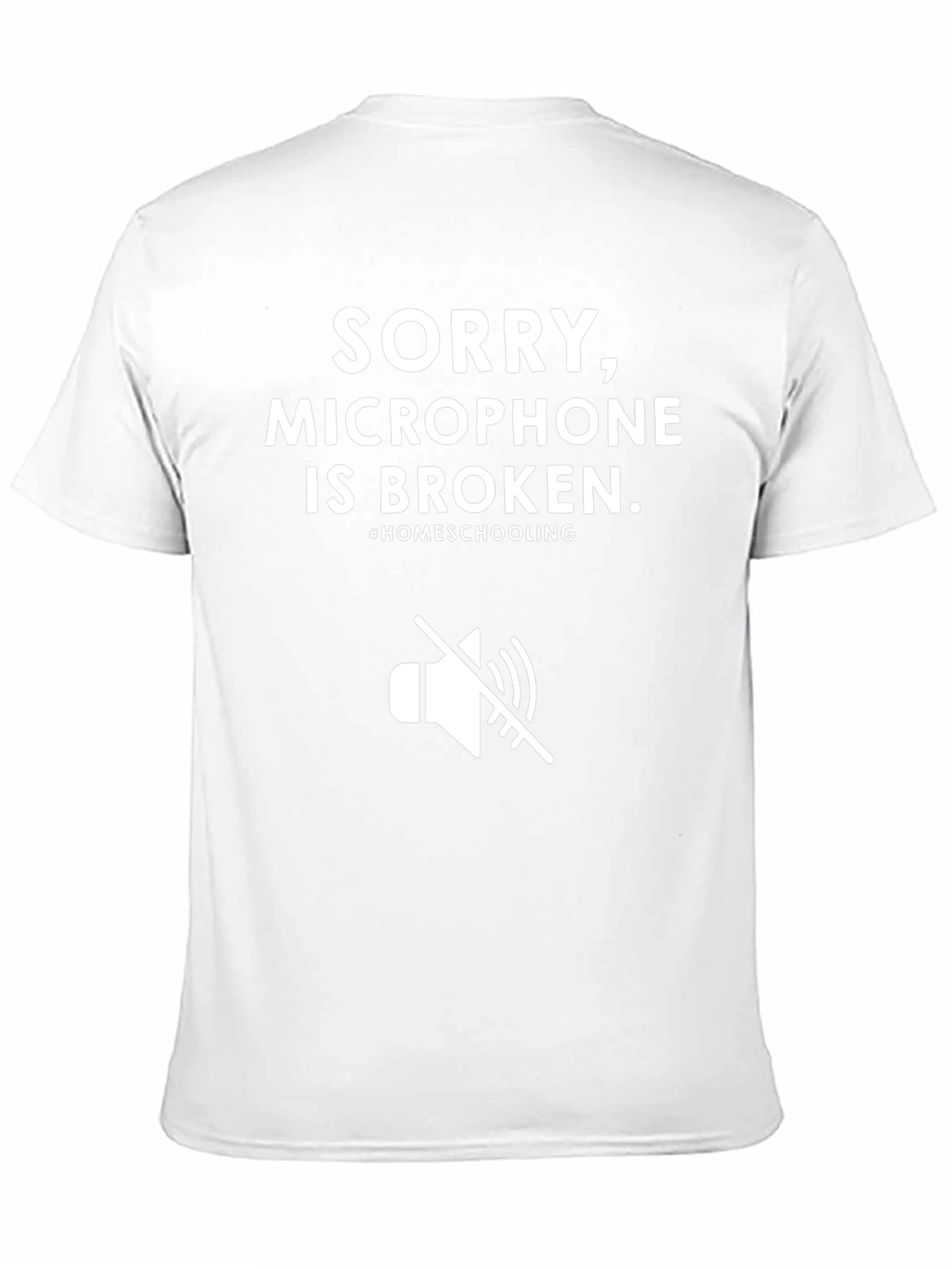 Sorry Microphone Broken Homeschooling T-Shirt