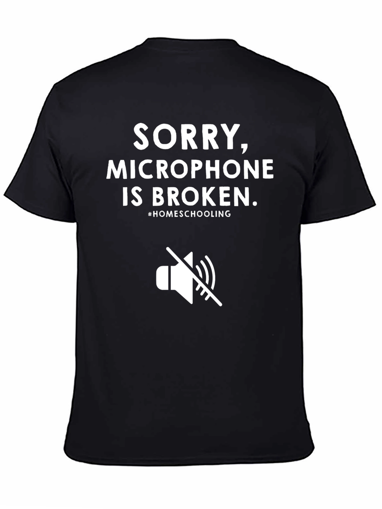 Sorry Microphone Broken Homeschooling T-Shirt