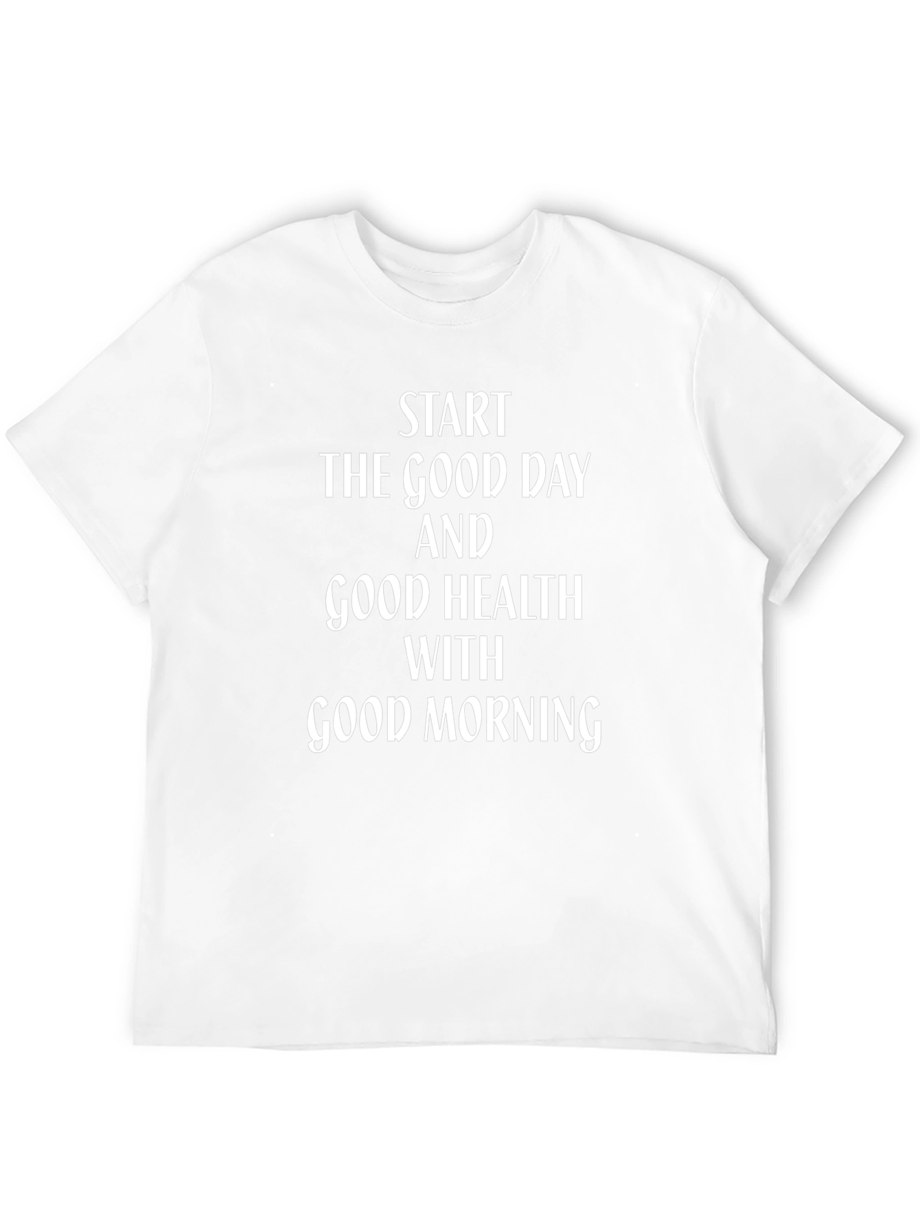Start The Good Day Good Health T-Shirt