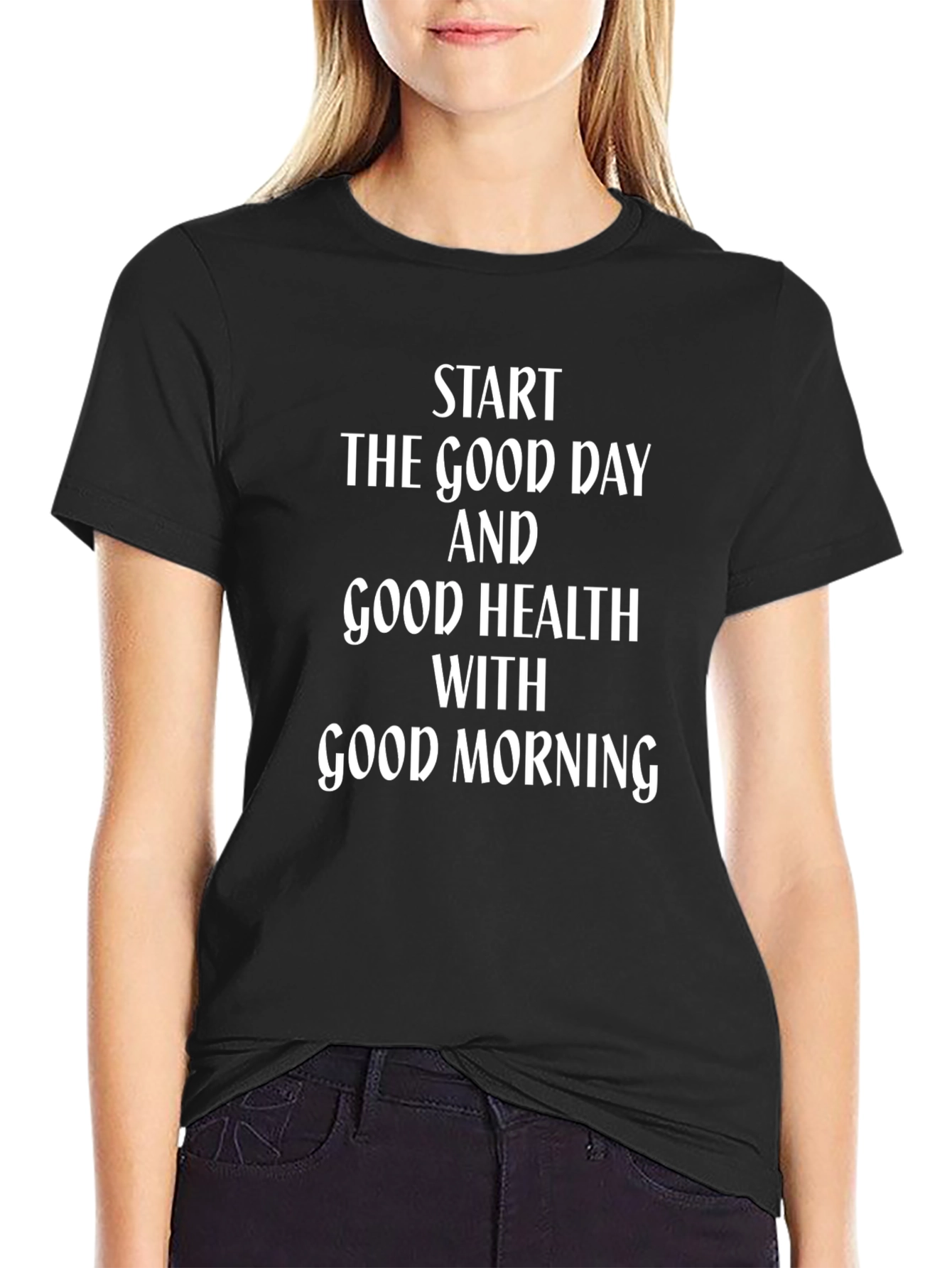 Start The Good Day Good Health T-Shirt