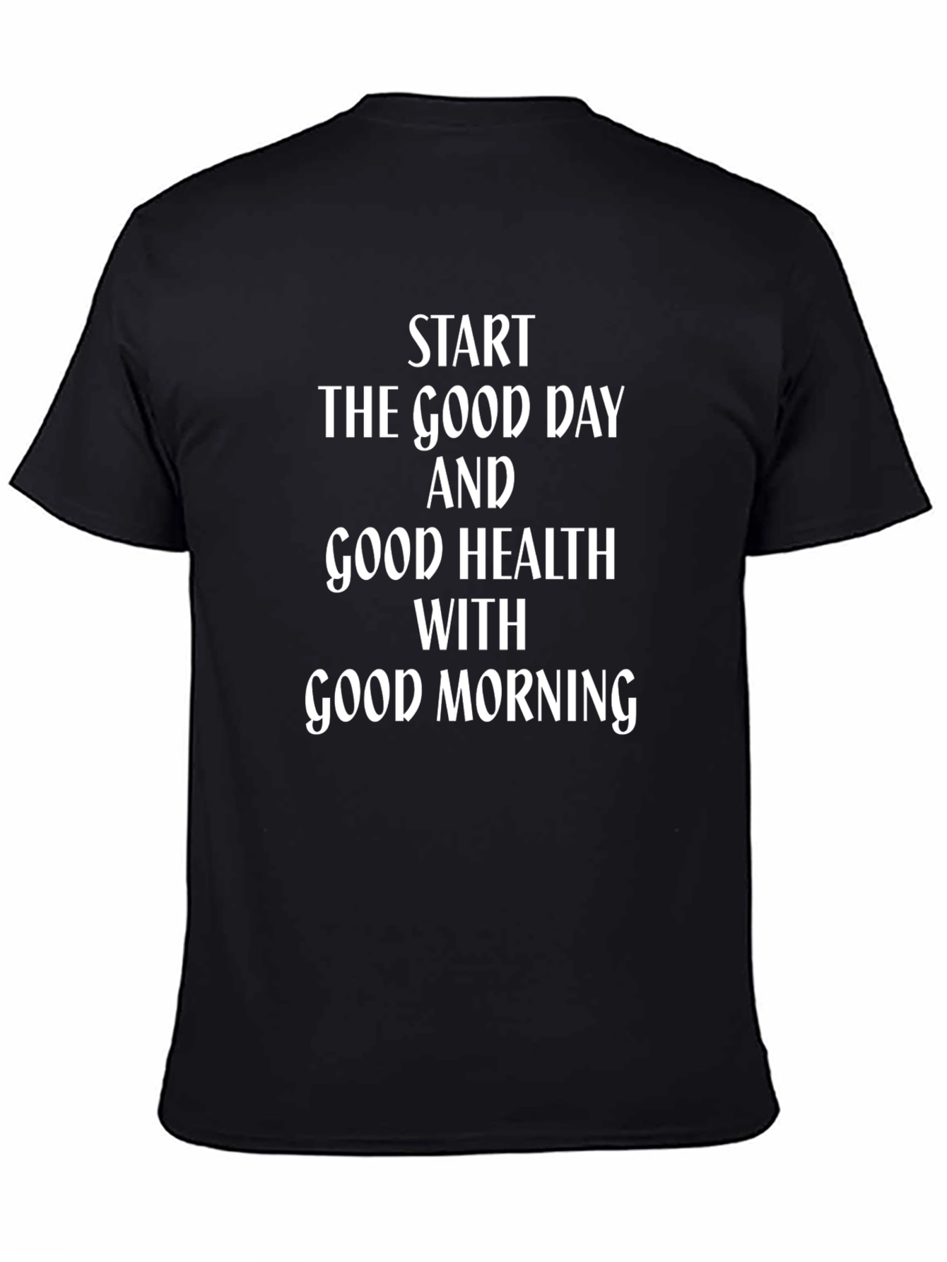 Start The Good Day Good Health T-Shirt