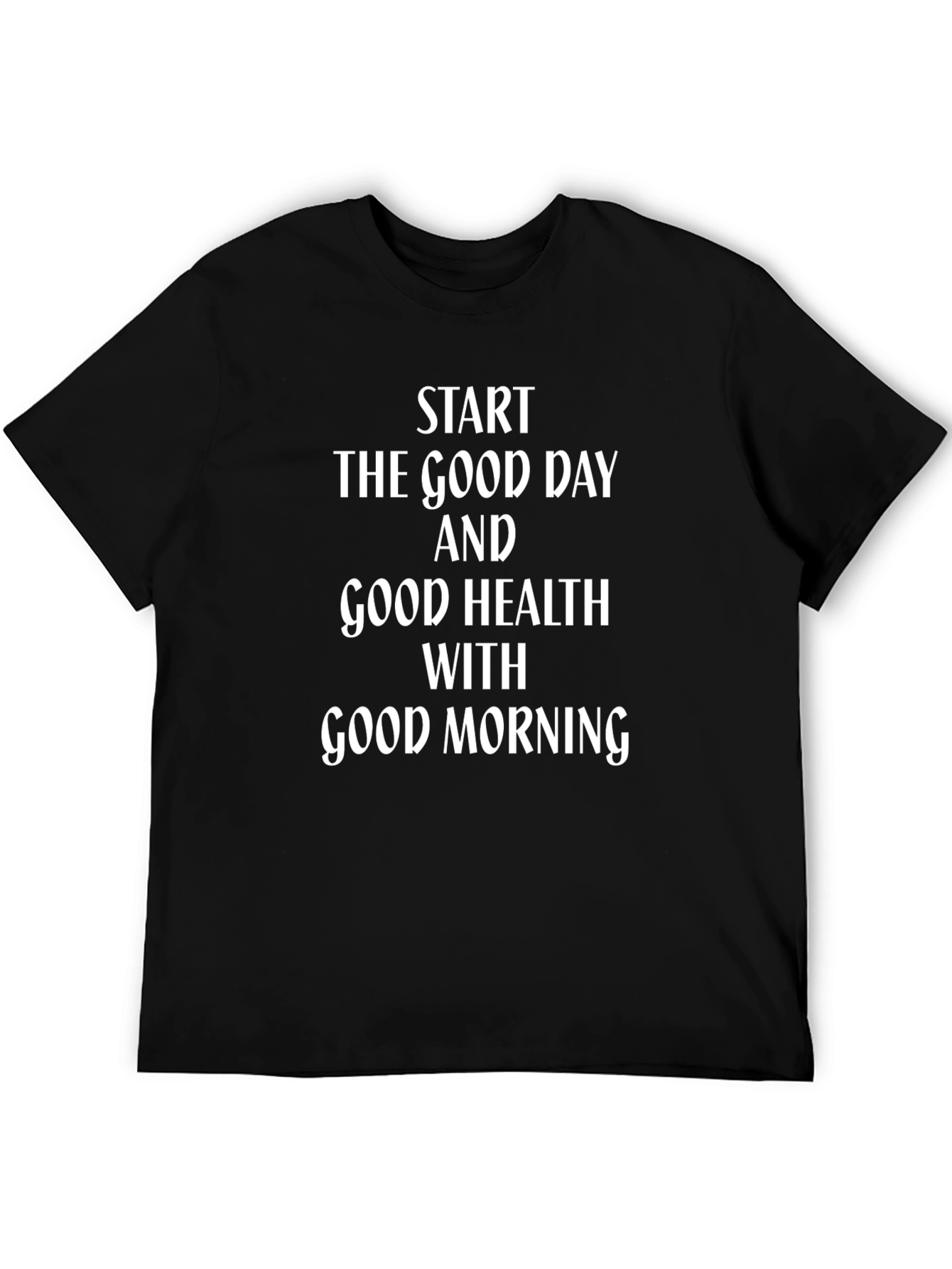 Start The Good Day Good Health T-Shirt