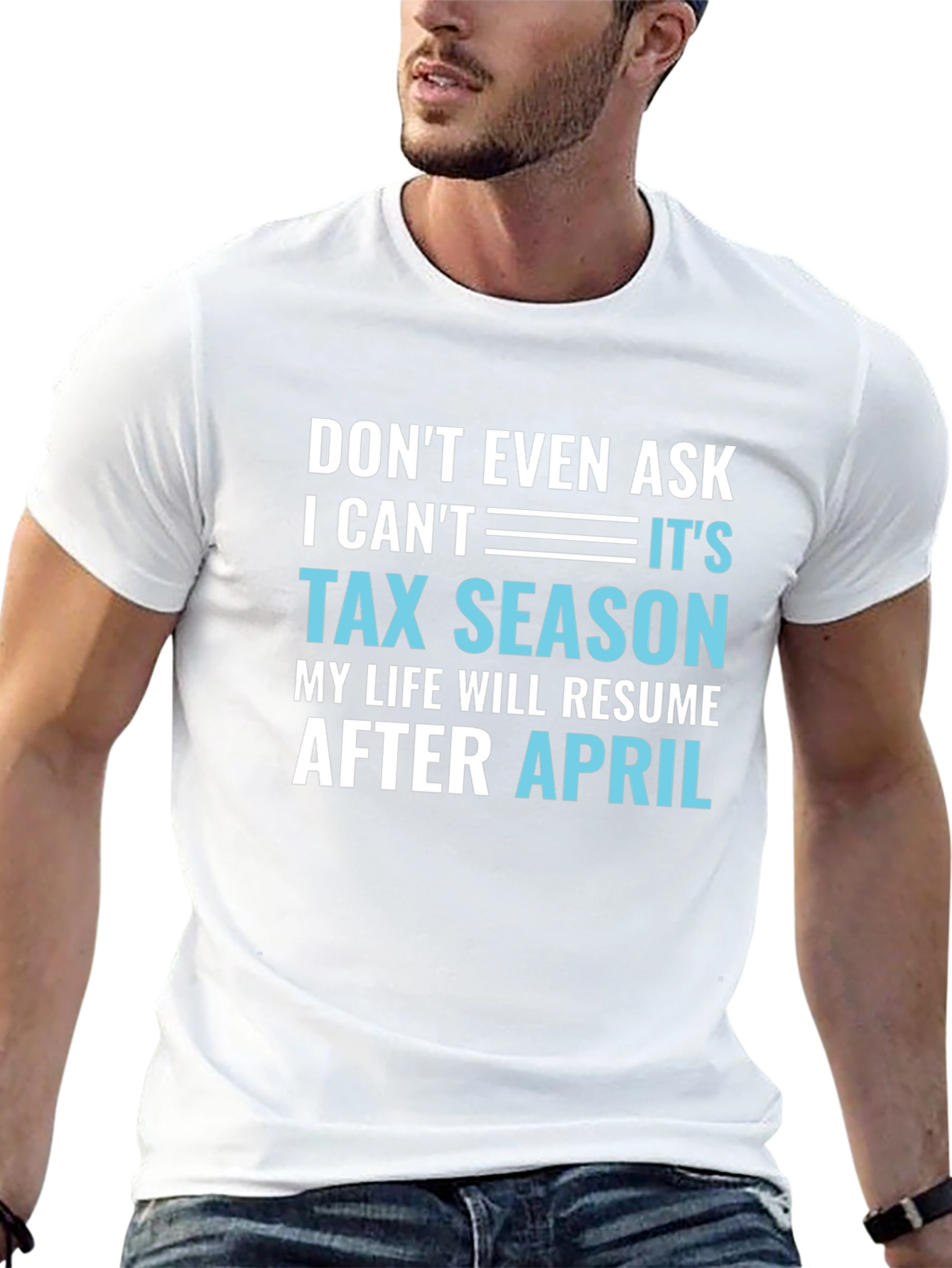 Dont Even Ask Its Tax Season T-Shirt