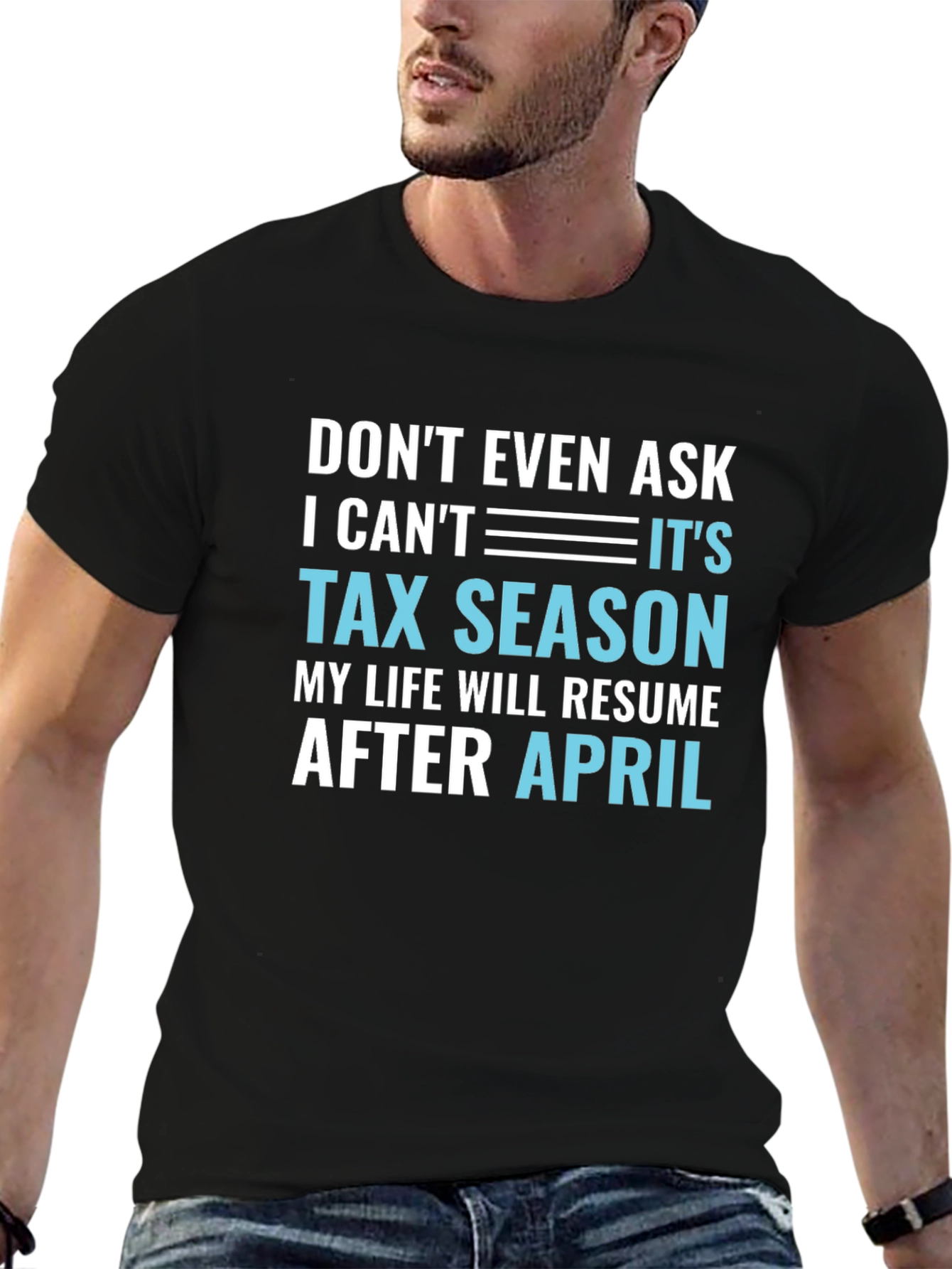 Dont Even Ask Its Tax Season T-Shirt