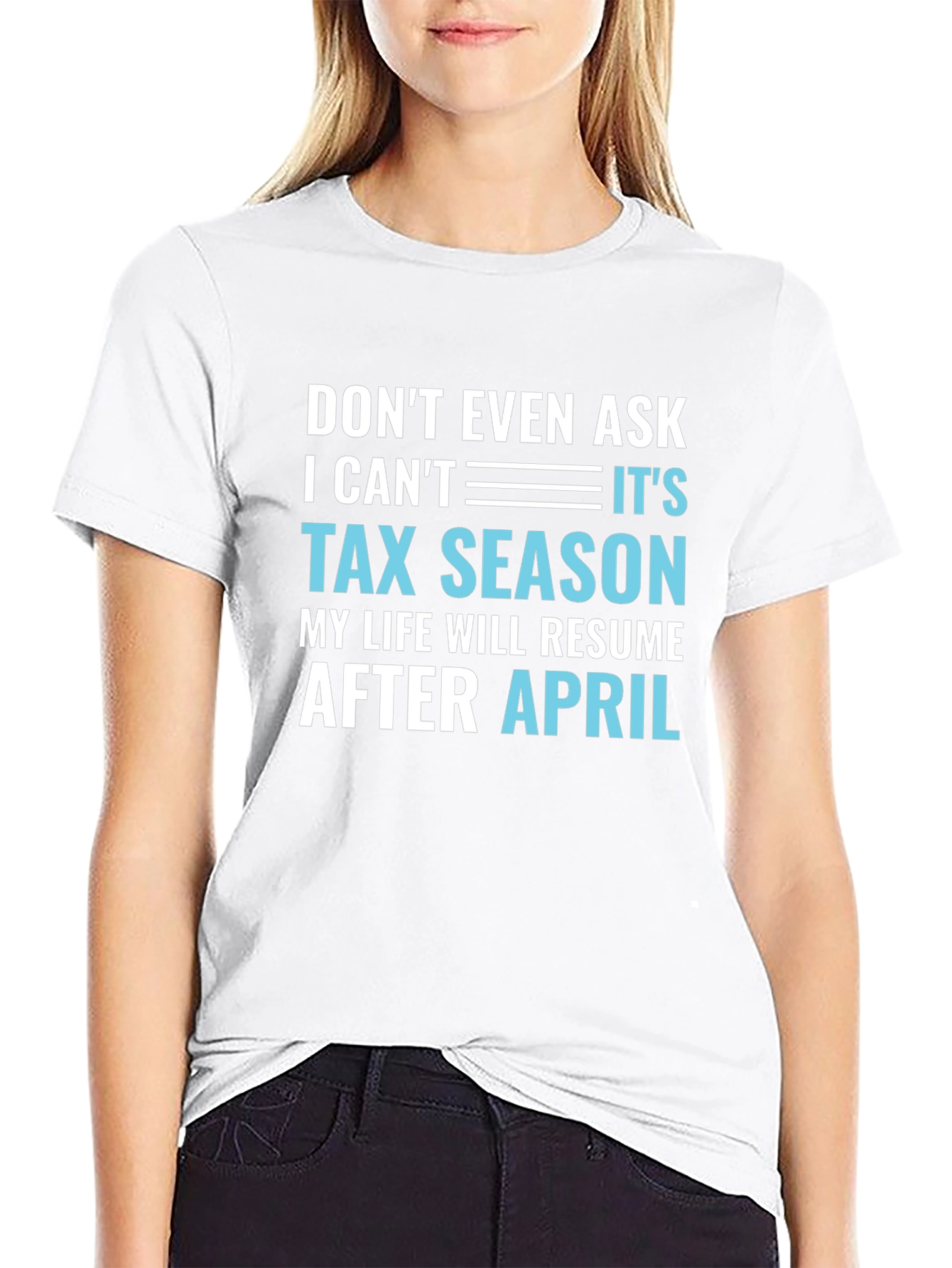 Dont Even Ask Its Tax Season T-Shirt
