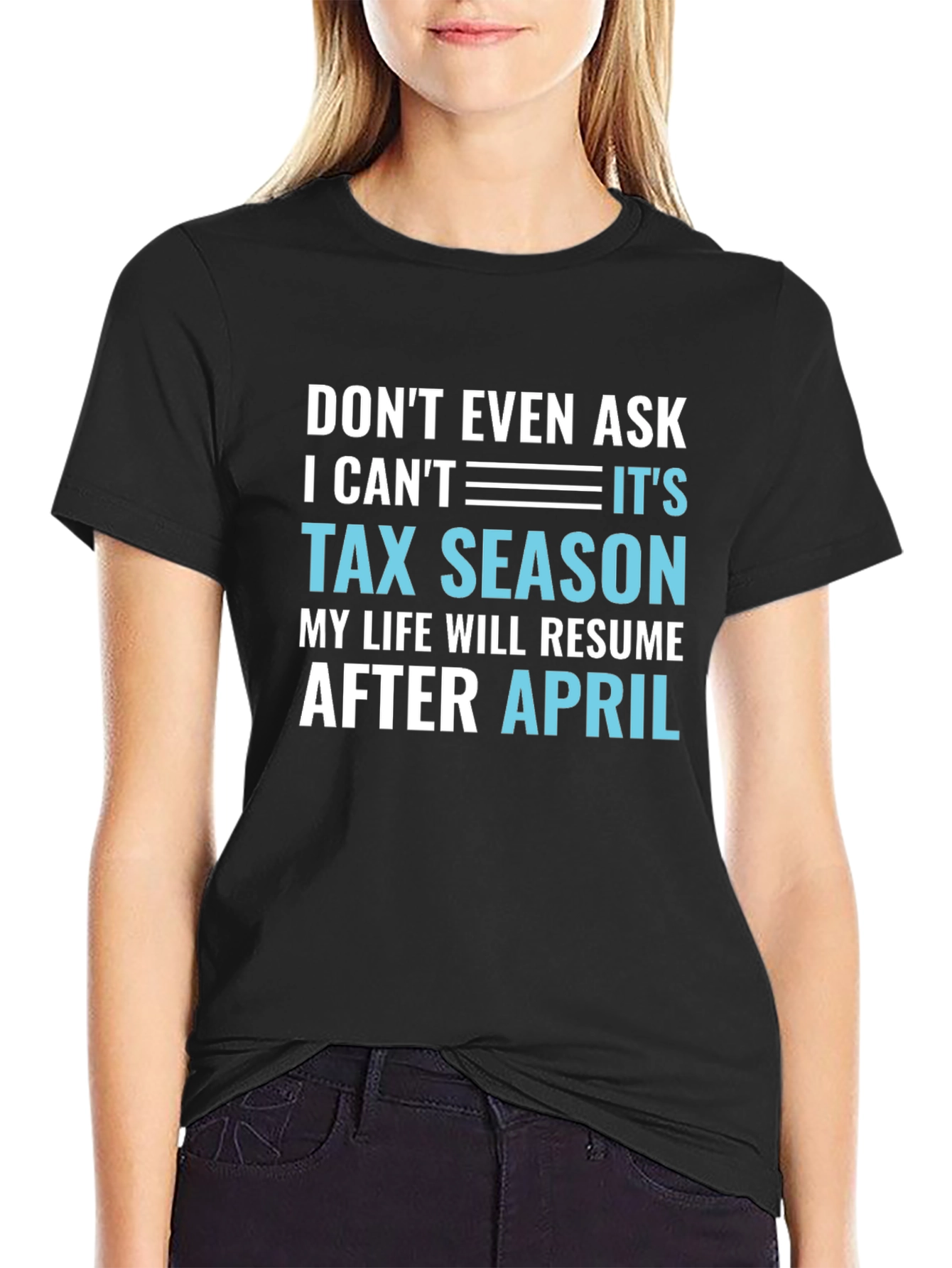 Dont Even Ask Its Tax Season T-Shirt