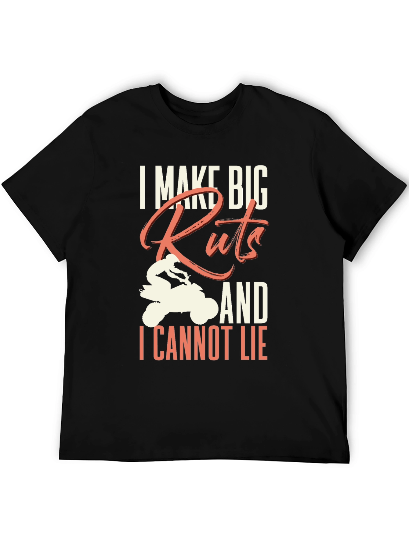 I Make Big Ruts ATV T-Shirt