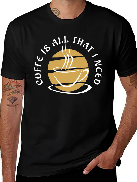 Coffee Is All That I Need Graphic Tee