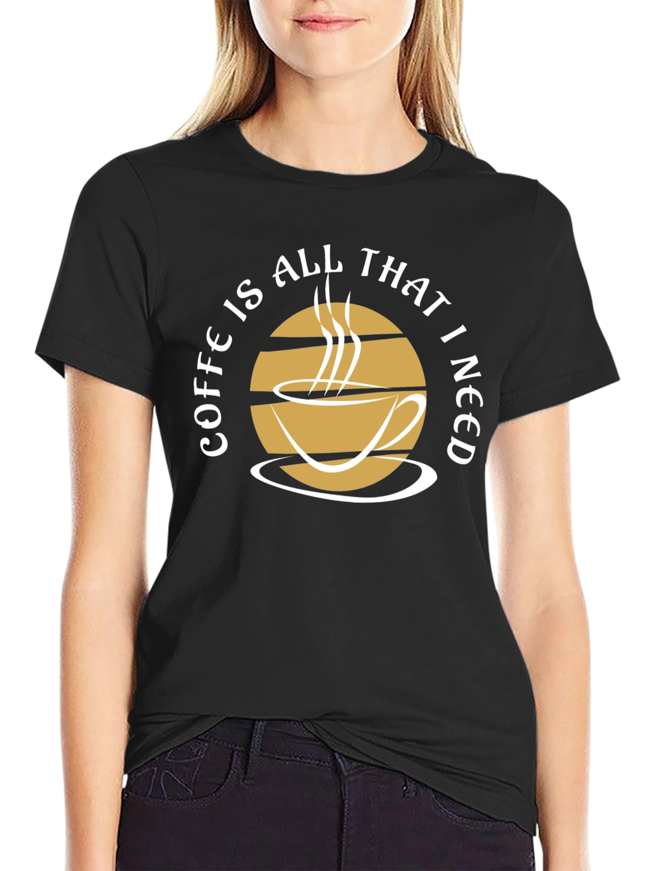 Coffee Is All That I Need Graphic Tee