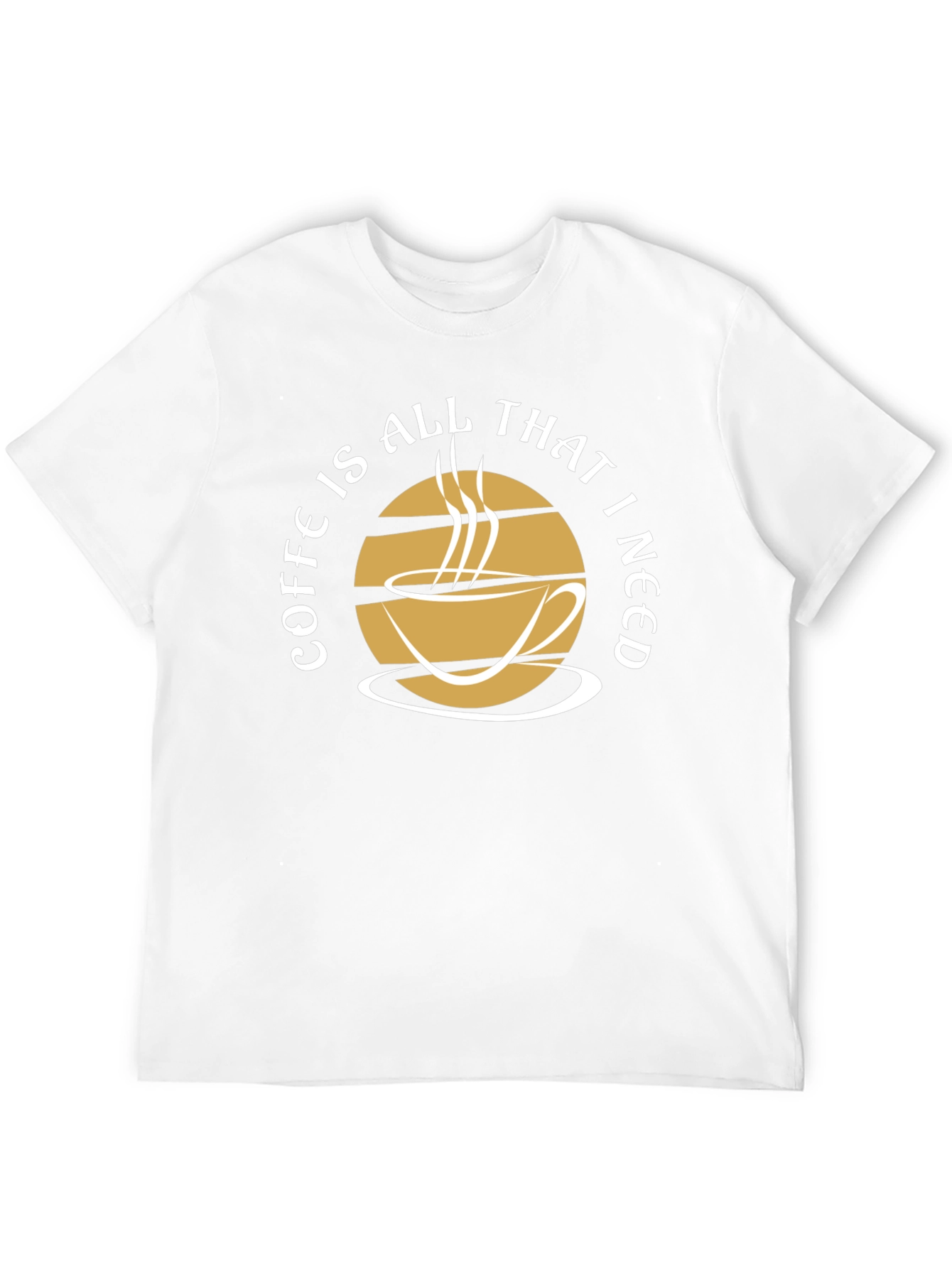 Coffee Is All That I Need Graphic Tee
