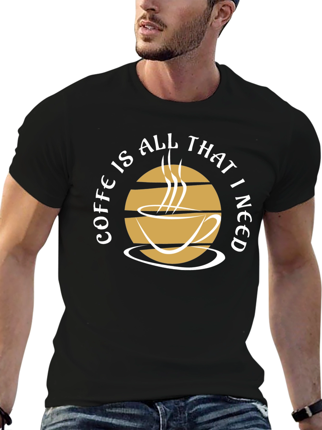 Coffee Is All That I Need Graphic Tee