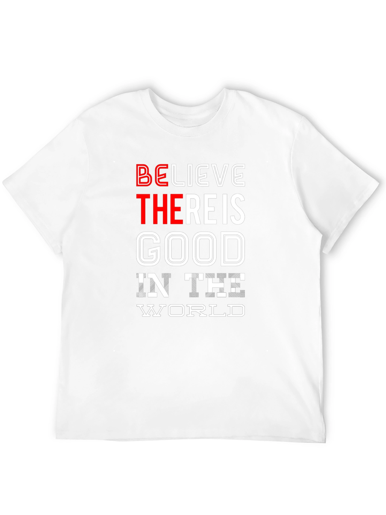 Believe There Is Good in the World T-Shirt